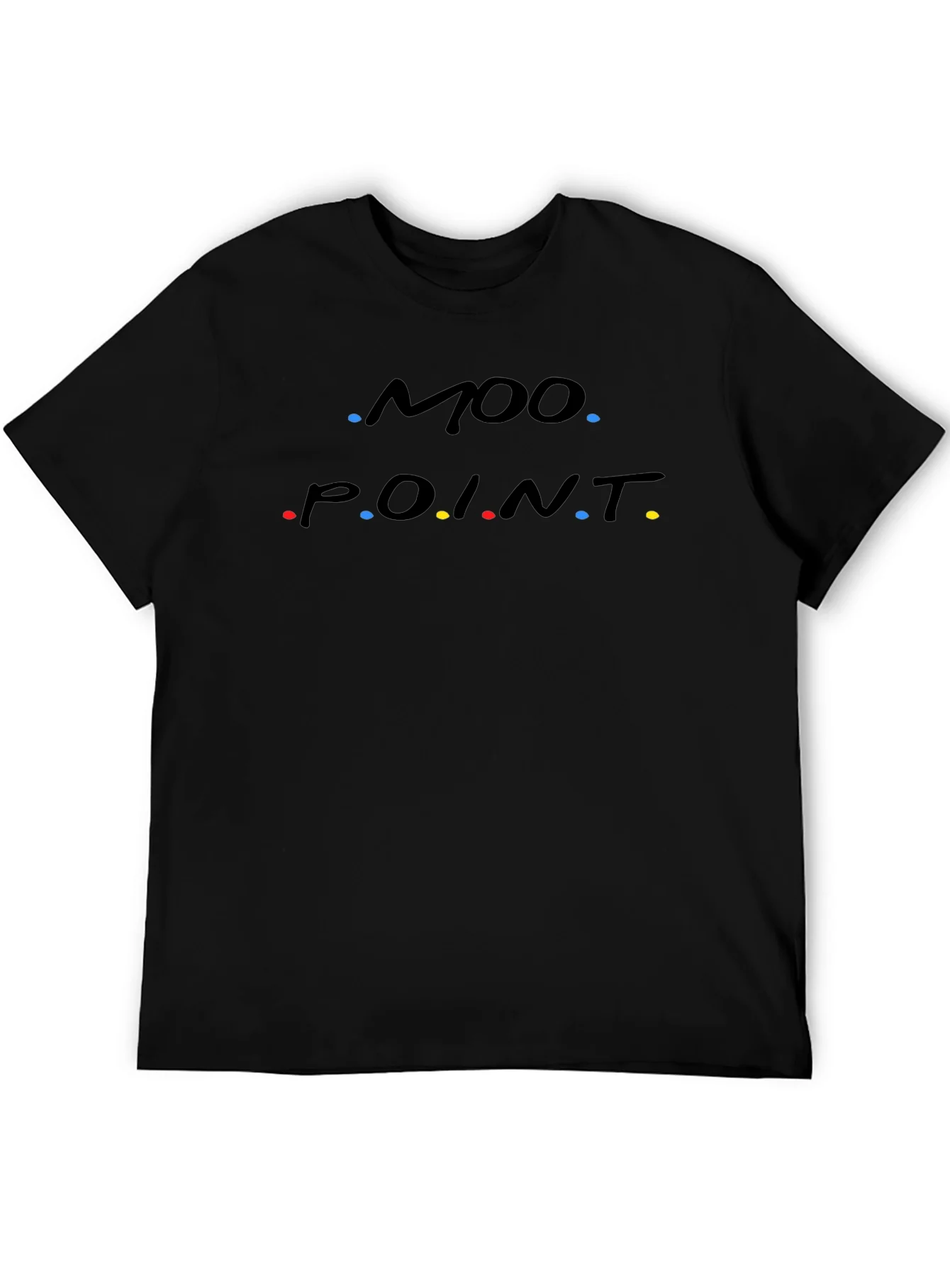 Moo Point T-Shirt - Friends Inspired Funny Tee