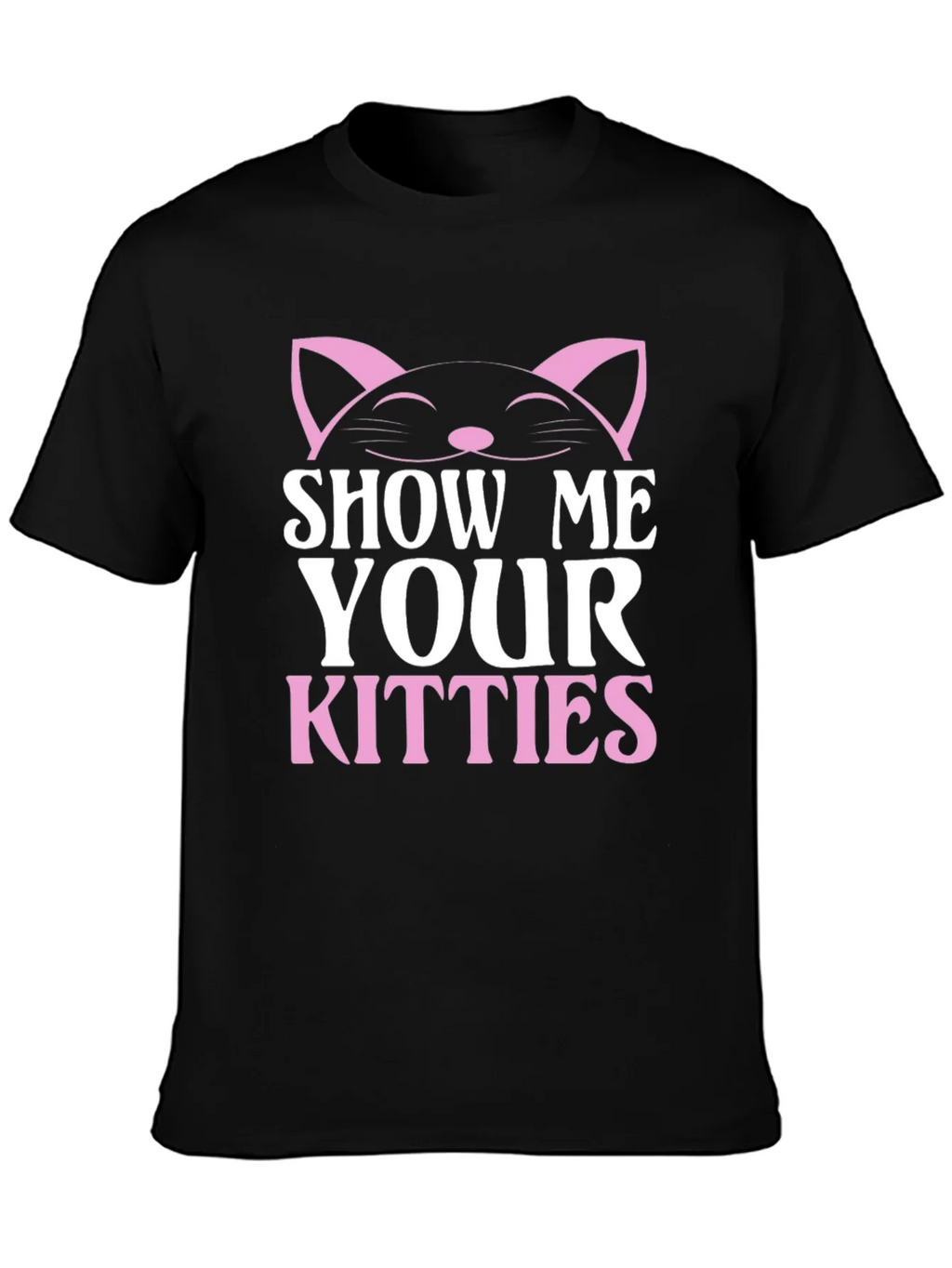 Show Me Your Kitties T-Shirt - Cat Lover Tee