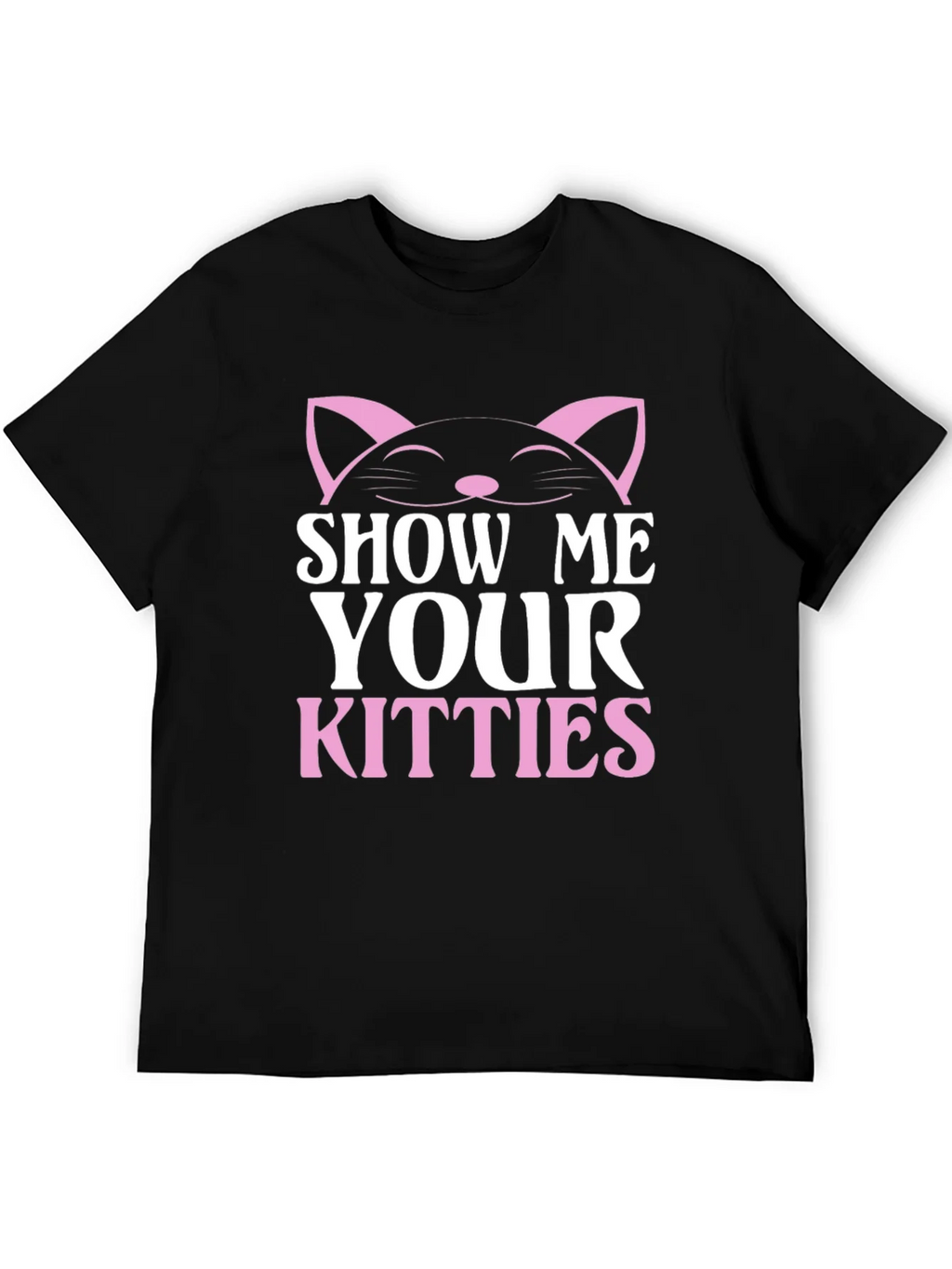Show Me Your Kitties T-Shirt - Cat Lover Tee