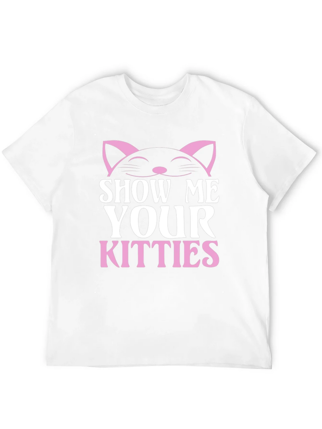 Show Me Your Kitties T-Shirt - Cat Lover Tee