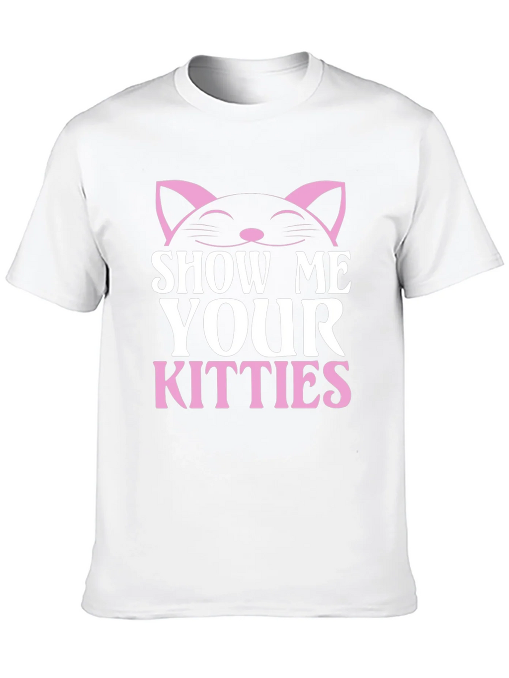 Show Me Your Kitties T-Shirt - Cat Lover Tee