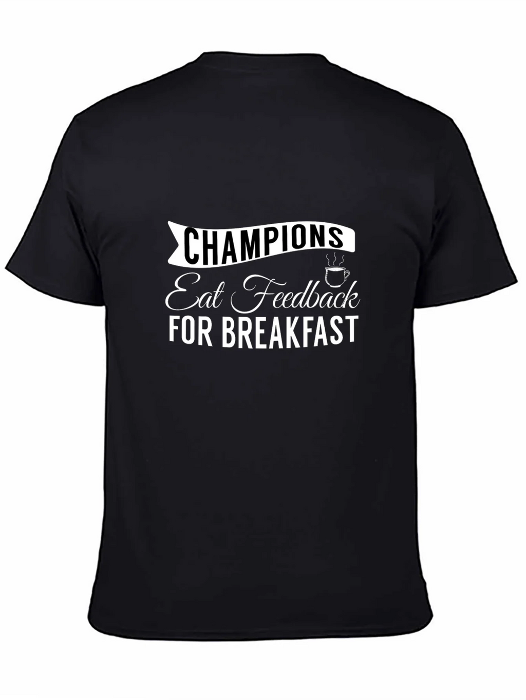 Champions Eat Feedback T-Shirt Motivational Tee