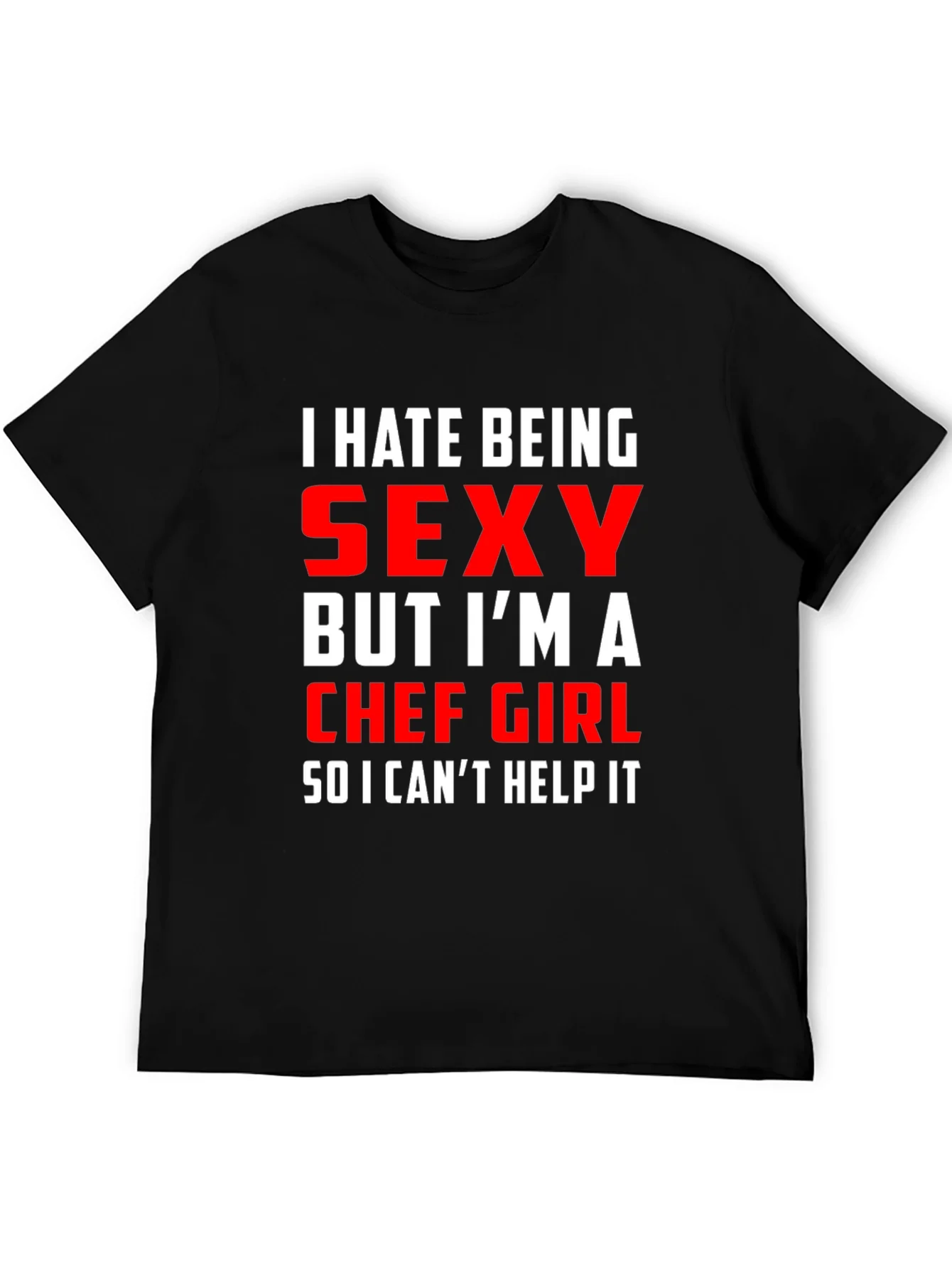 Funny Chef Girl T-Shirt - I Hate Being Sexy