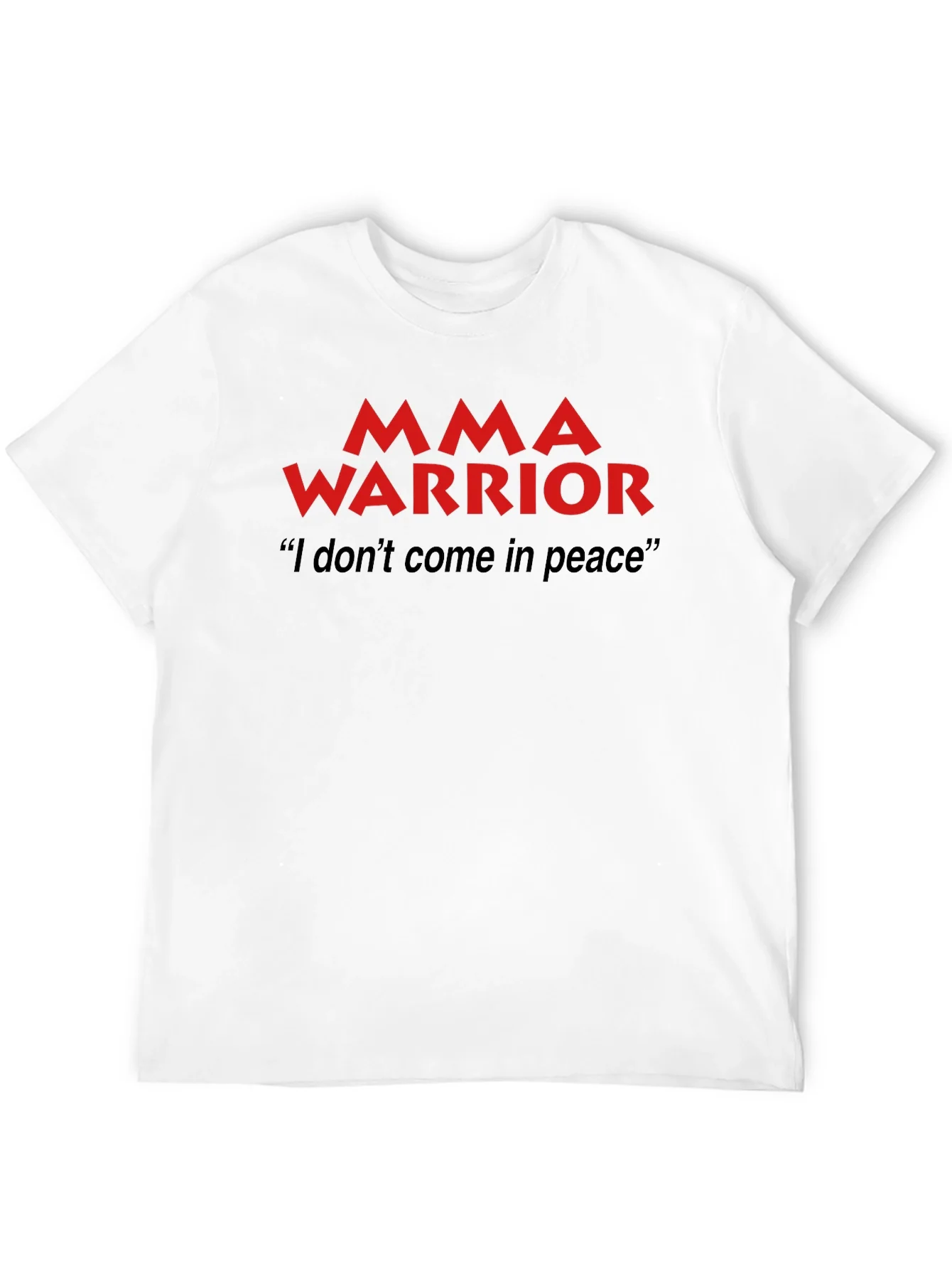 MMA Warrior T-Shirt - I Dont Come In Peace