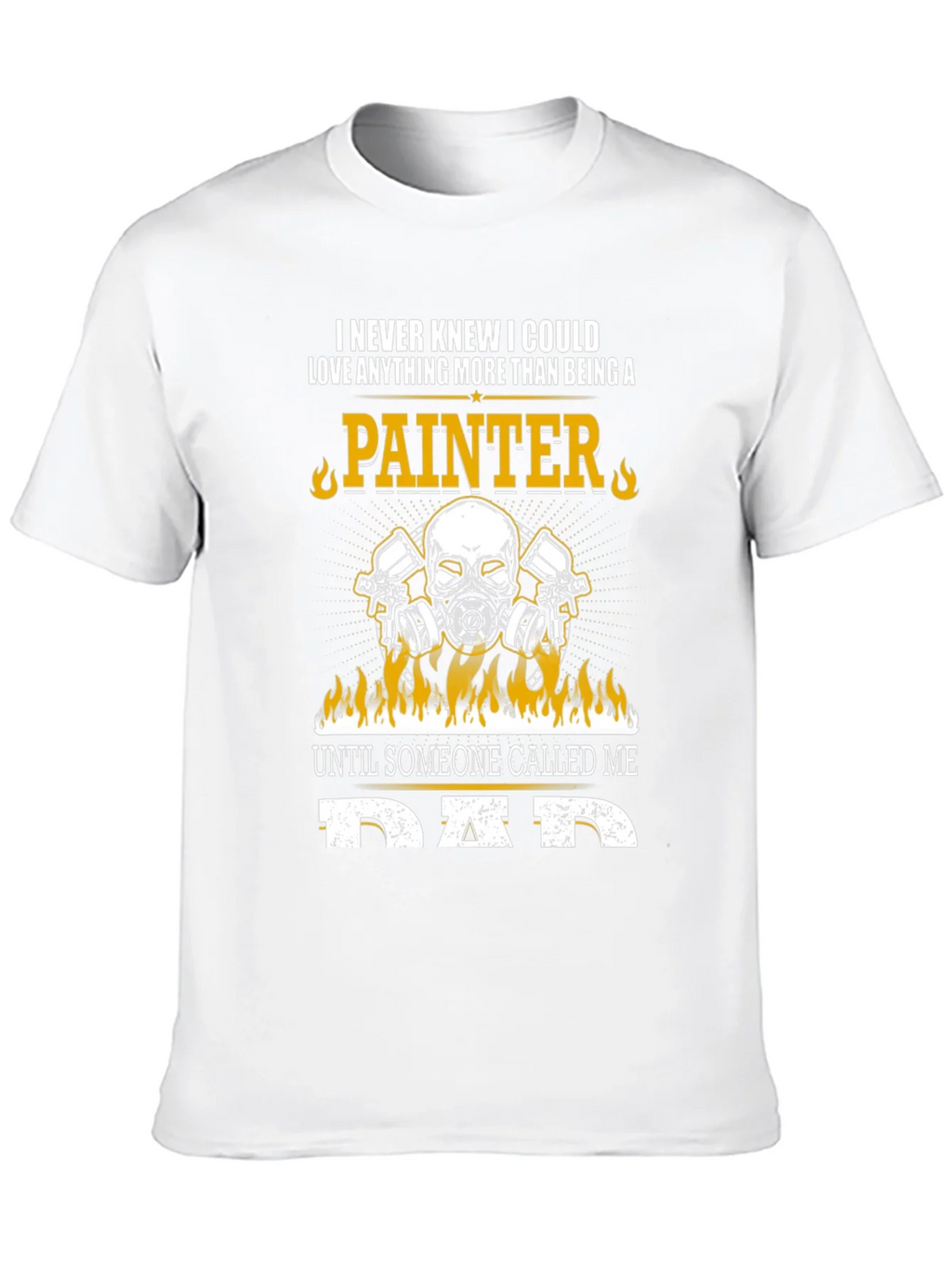 Painter Dad T-Shirt - Love Anything More