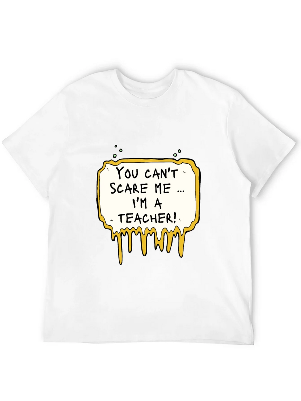 You Cant Scare Me Im A Teacher T-Shirt