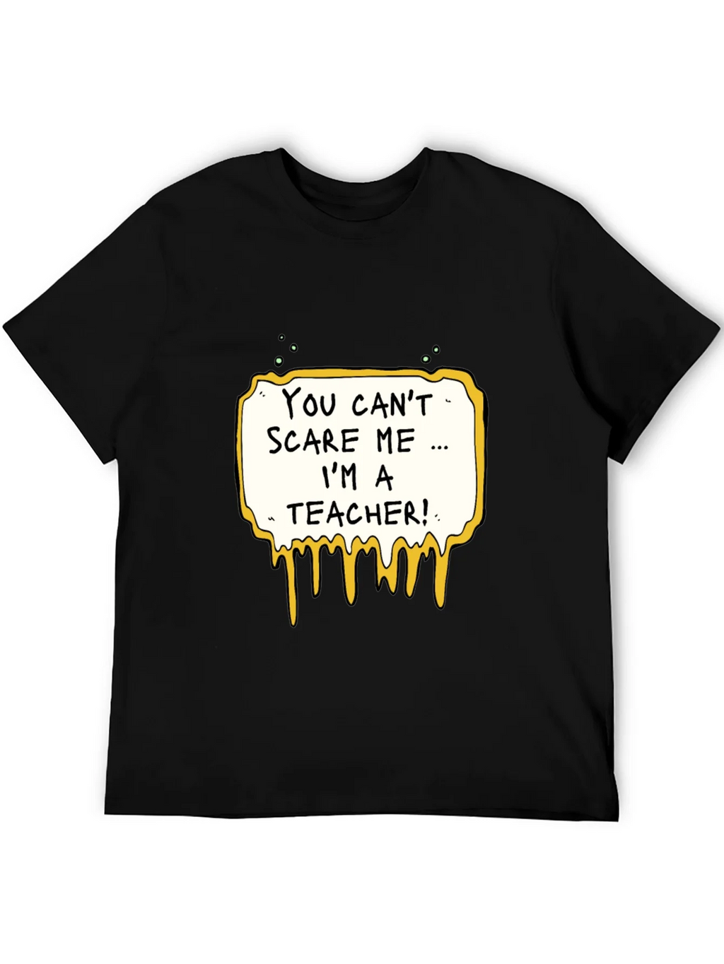 You Cant Scare Me Im A Teacher T-Shirt