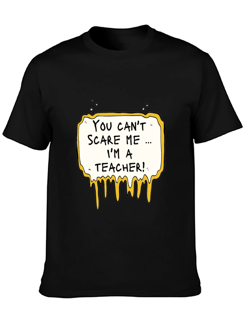 You Cant Scare Me Im A Teacher T-Shirt