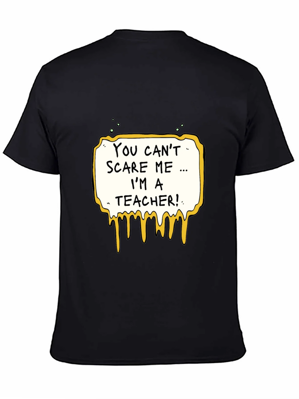 You Cant Scare Me Im A Teacher T-Shirt