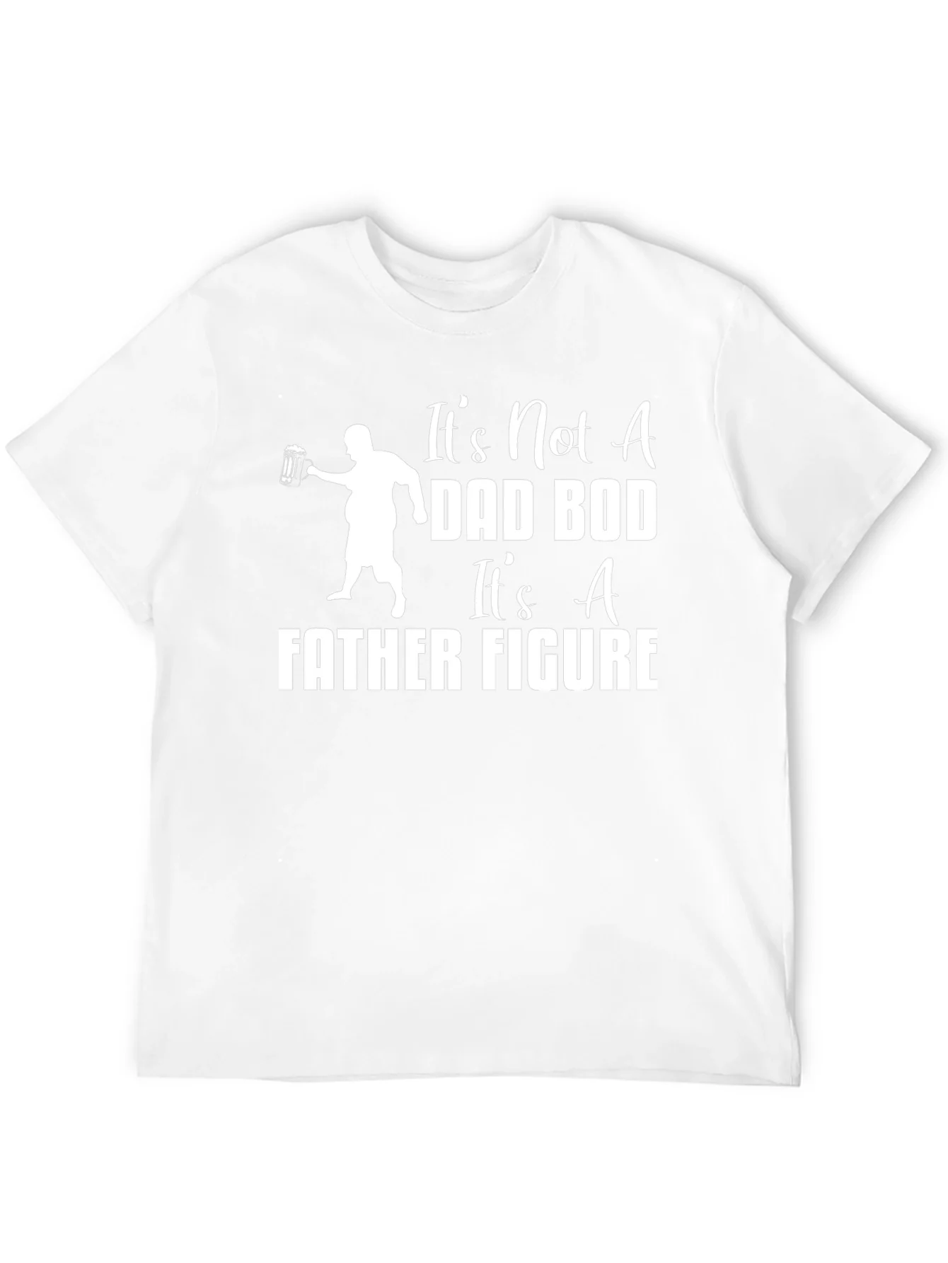 Its Not A Dad Bod Its A Father Figure T-Shirt