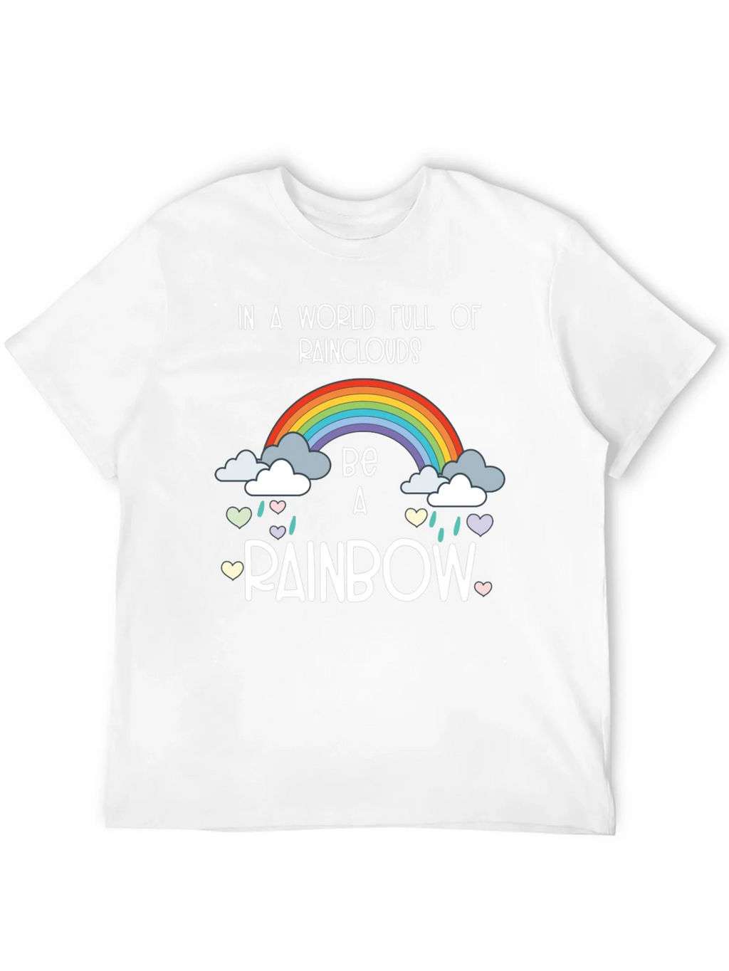 Be a Rainbow Graphic T-Shirt - Positive Vibes!