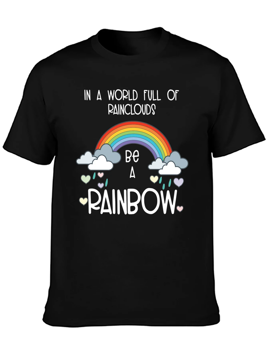Be a Rainbow Graphic T-Shirt - Positive Vibes!