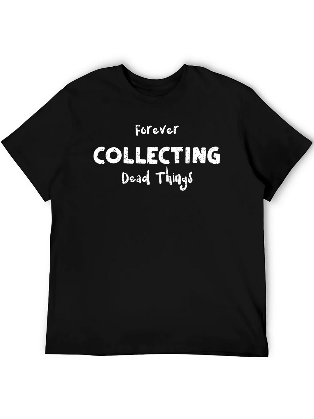 Forever Collecting Dead Things T-Shirt