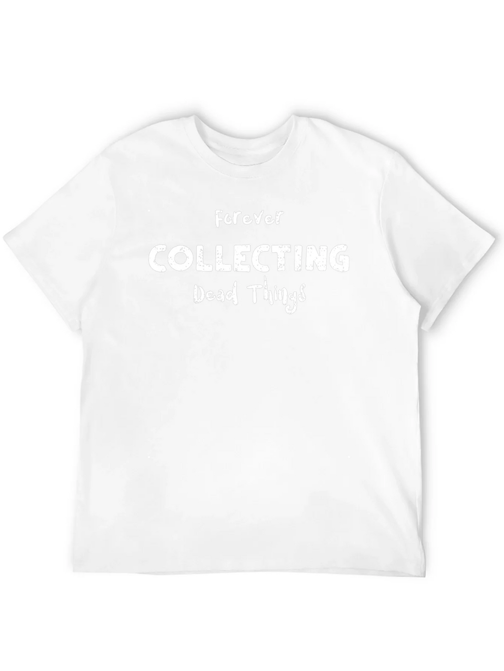 Forever Collecting Dead Things T-Shirt