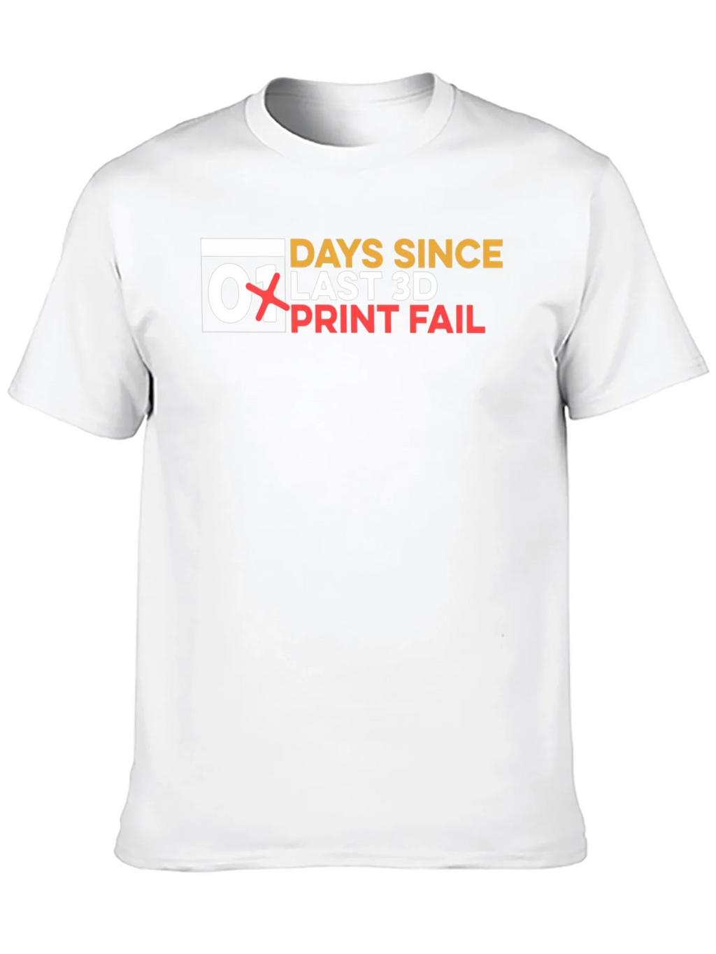 Days Since Last 3D Print Fail T-Shirt