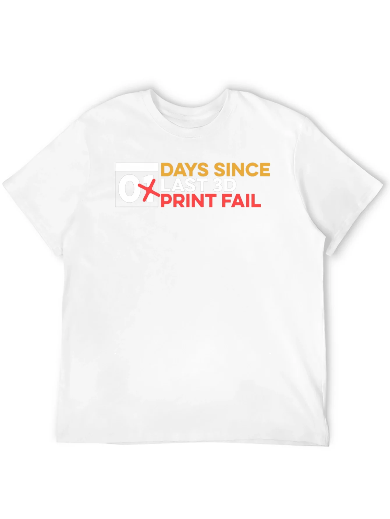 Days Since Last 3D Print Fail T-Shirt