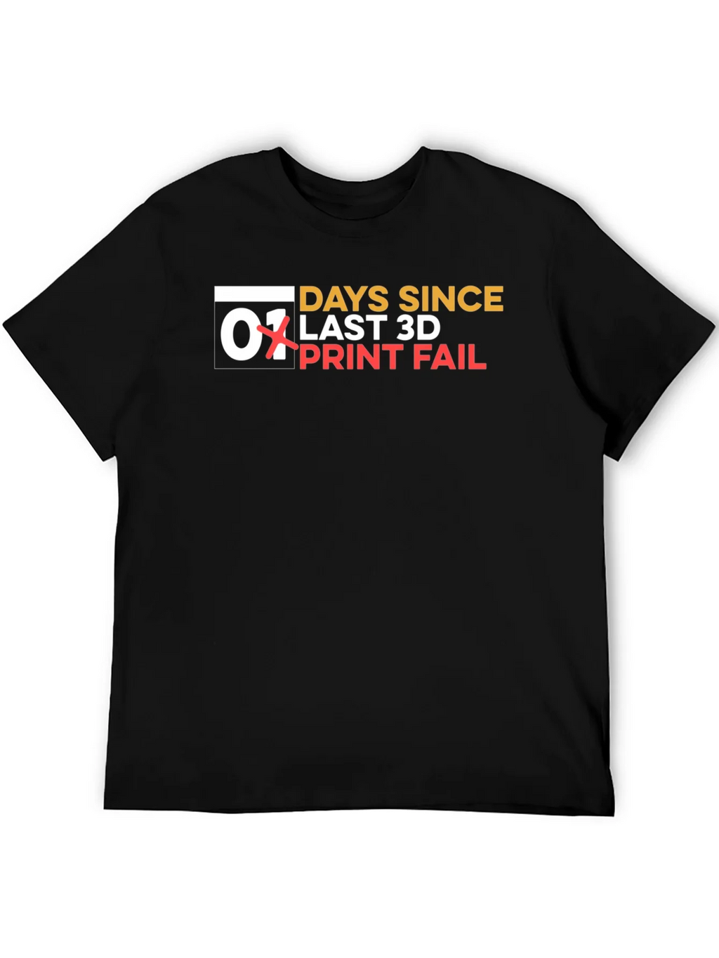 Days Since Last 3D Print Fail T-Shirt