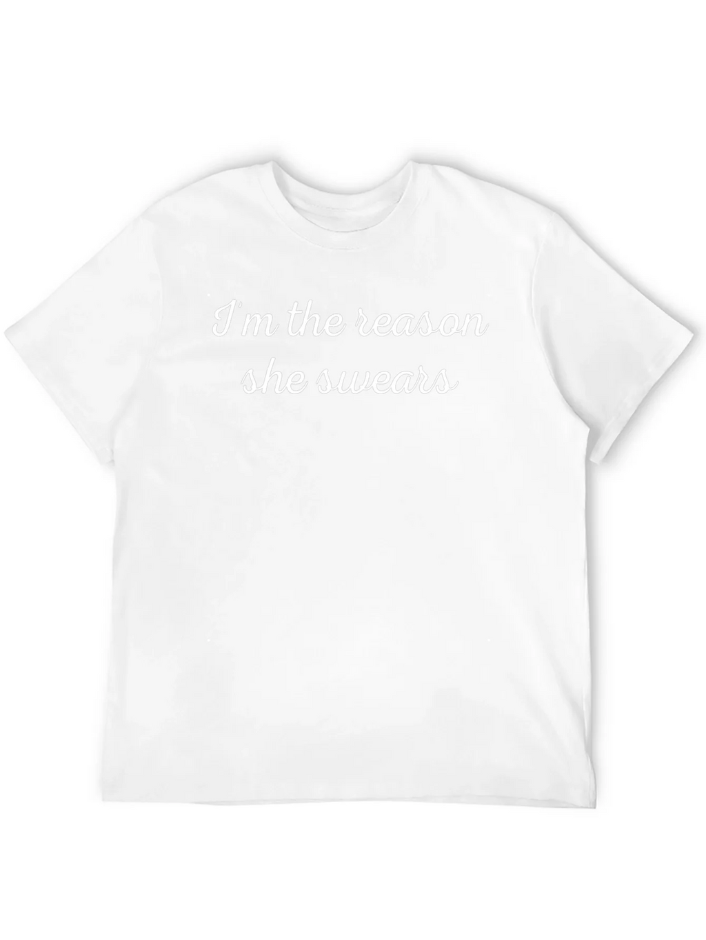 Im the Reason She Swears - Graphic Tee
