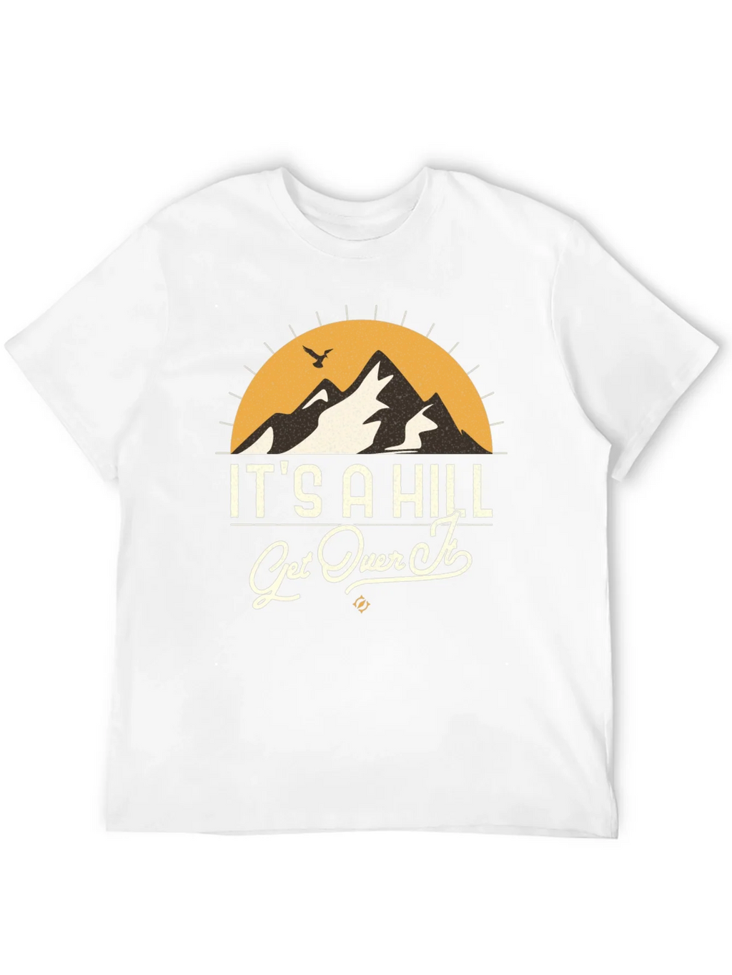 Its A Hill Get Over It Graphic Tee