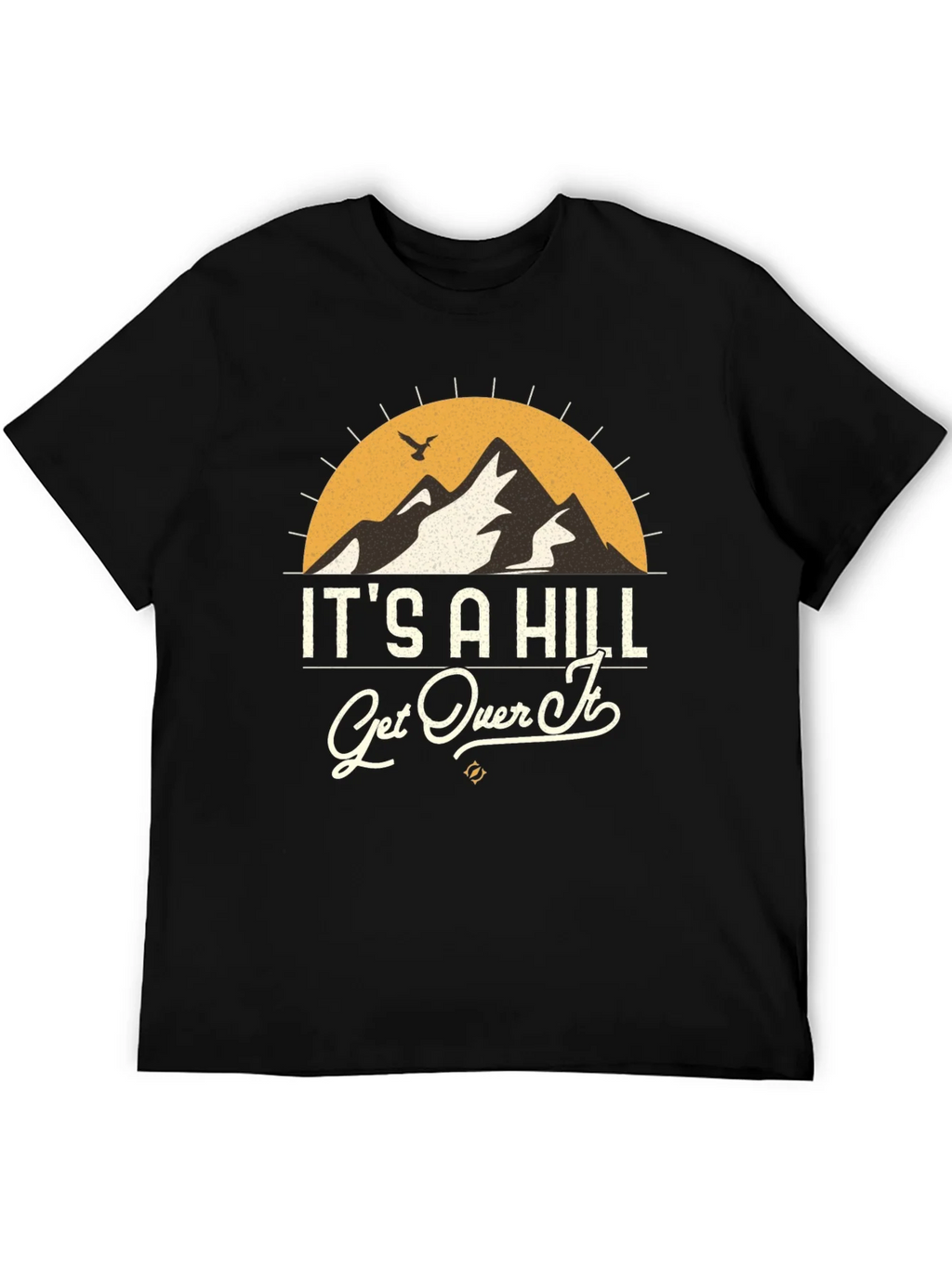 Its A Hill Get Over It Graphic Tee