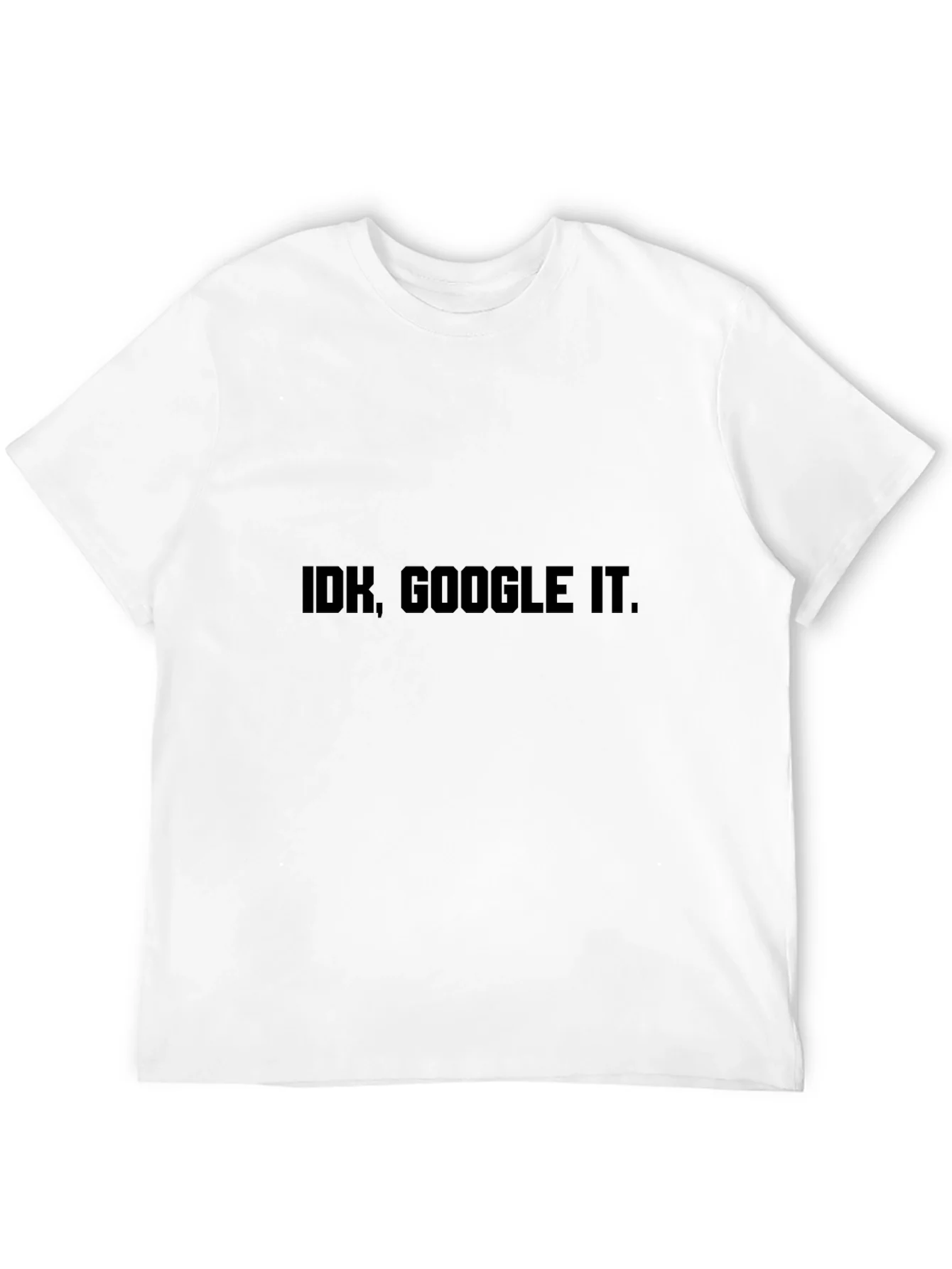 Idk Google It. Black T-Shirt - Sarcastic Humor Tee