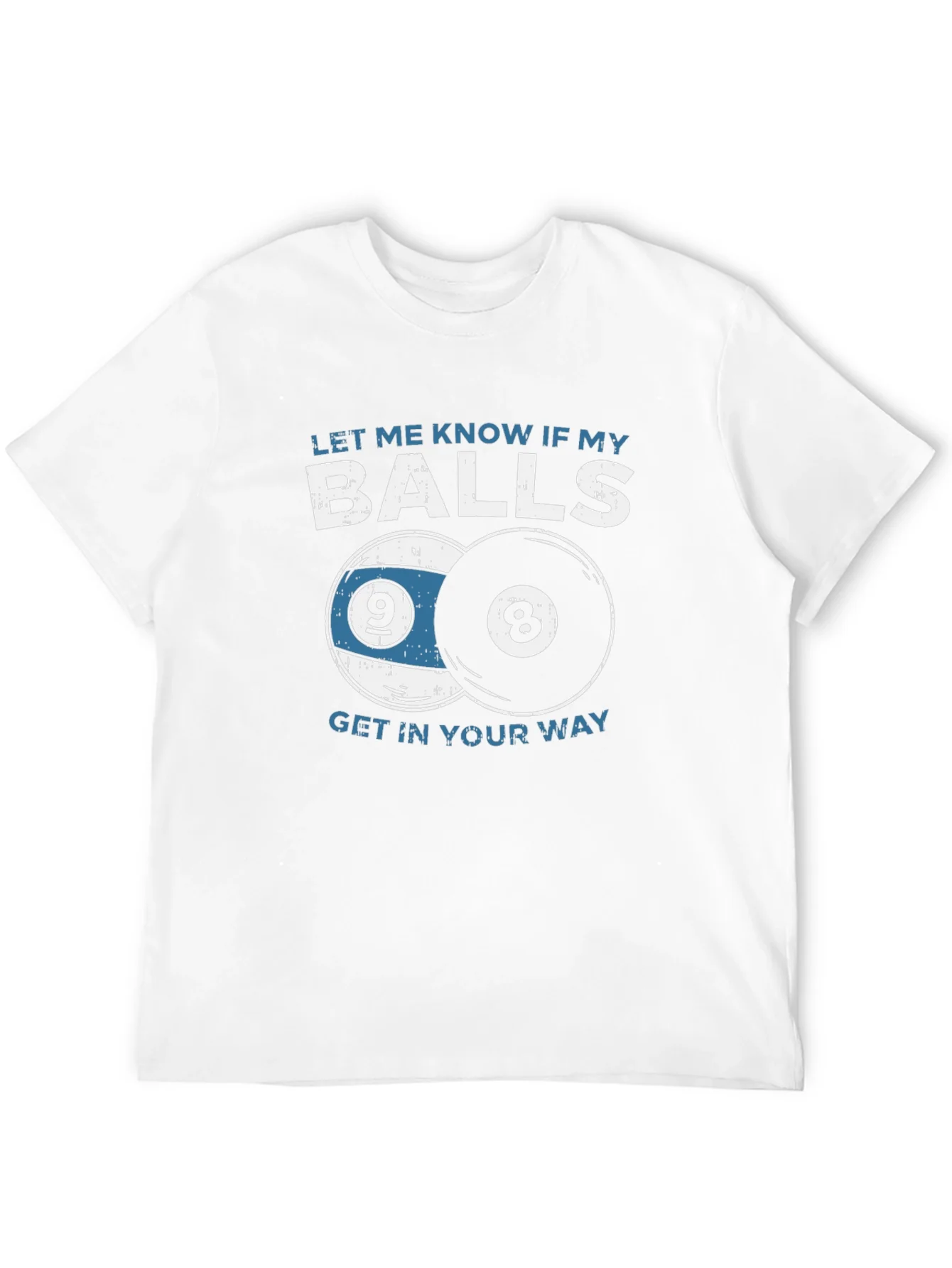 Funny Billiards T-Shirt - Let Me Know If My Balls...