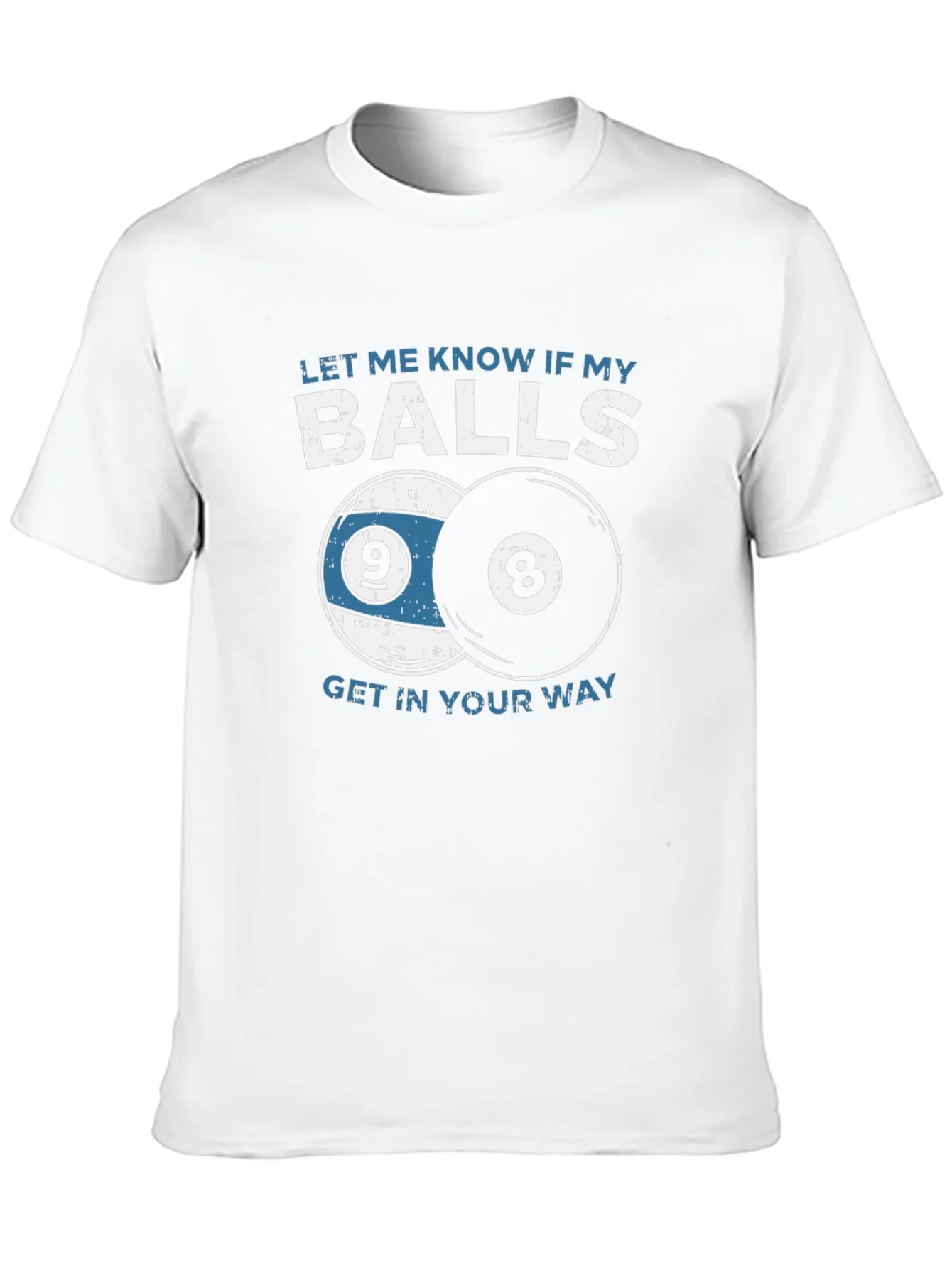 Funny Billiards T-Shirt - Let Me Know If My Balls...
