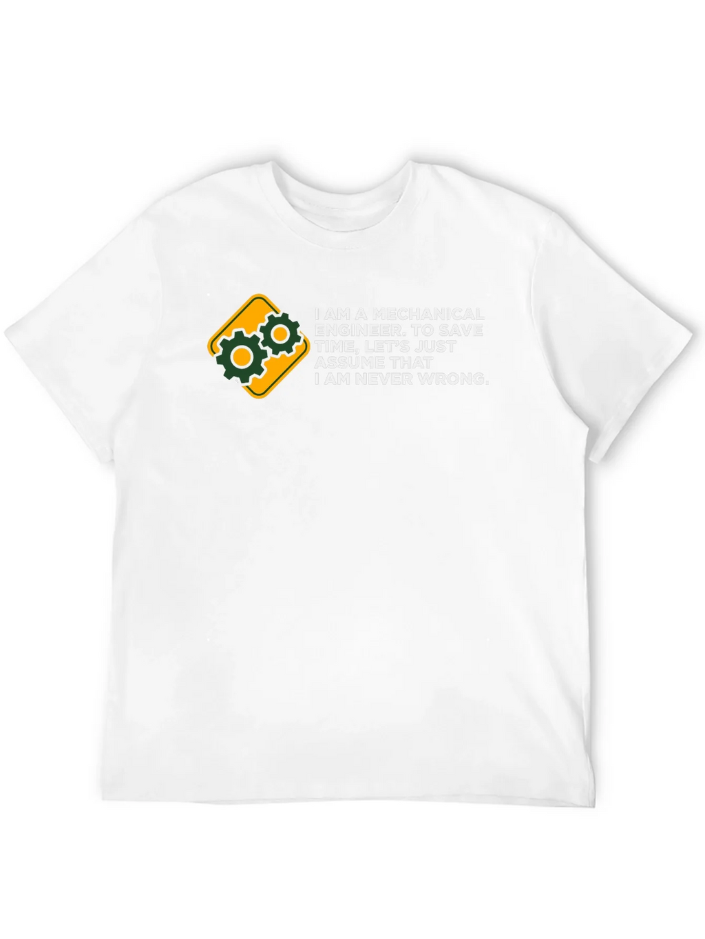 Mechanical Engineer T-Shirt - Never Wrong Tee