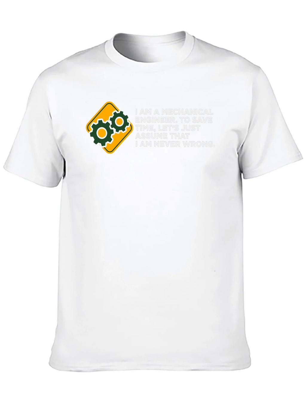 Mechanical Engineer T-Shirt - Never Wrong Tee