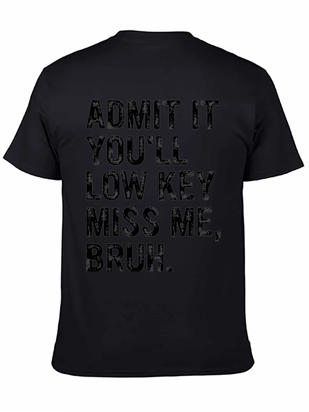 Admit It Youll Low Key Miss Me Bruh T-Shirt