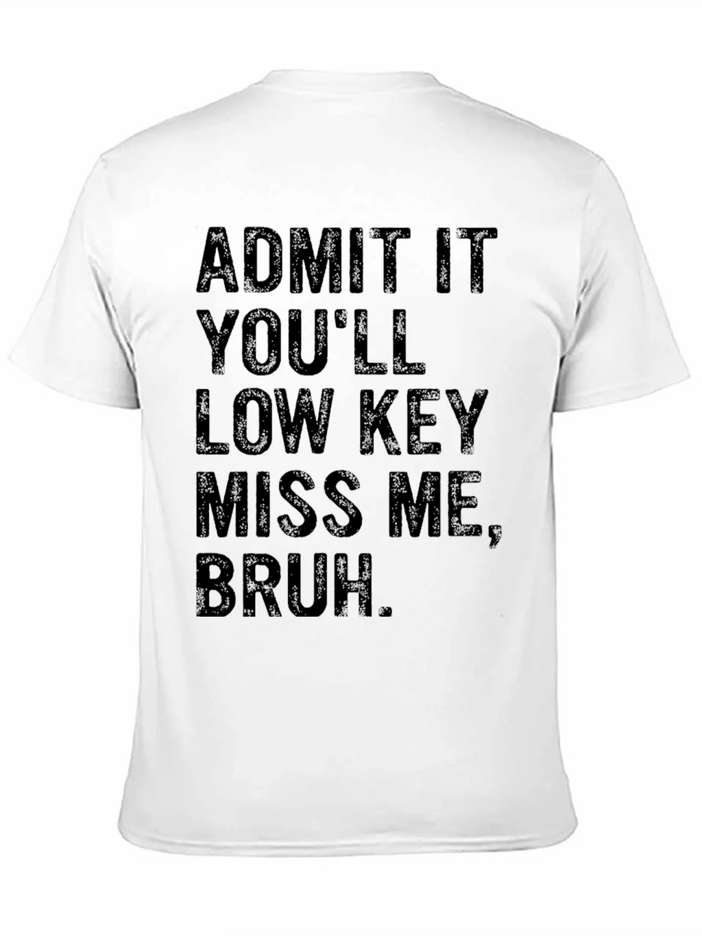 Admit It Youll Low Key Miss Me Bruh T-Shirt