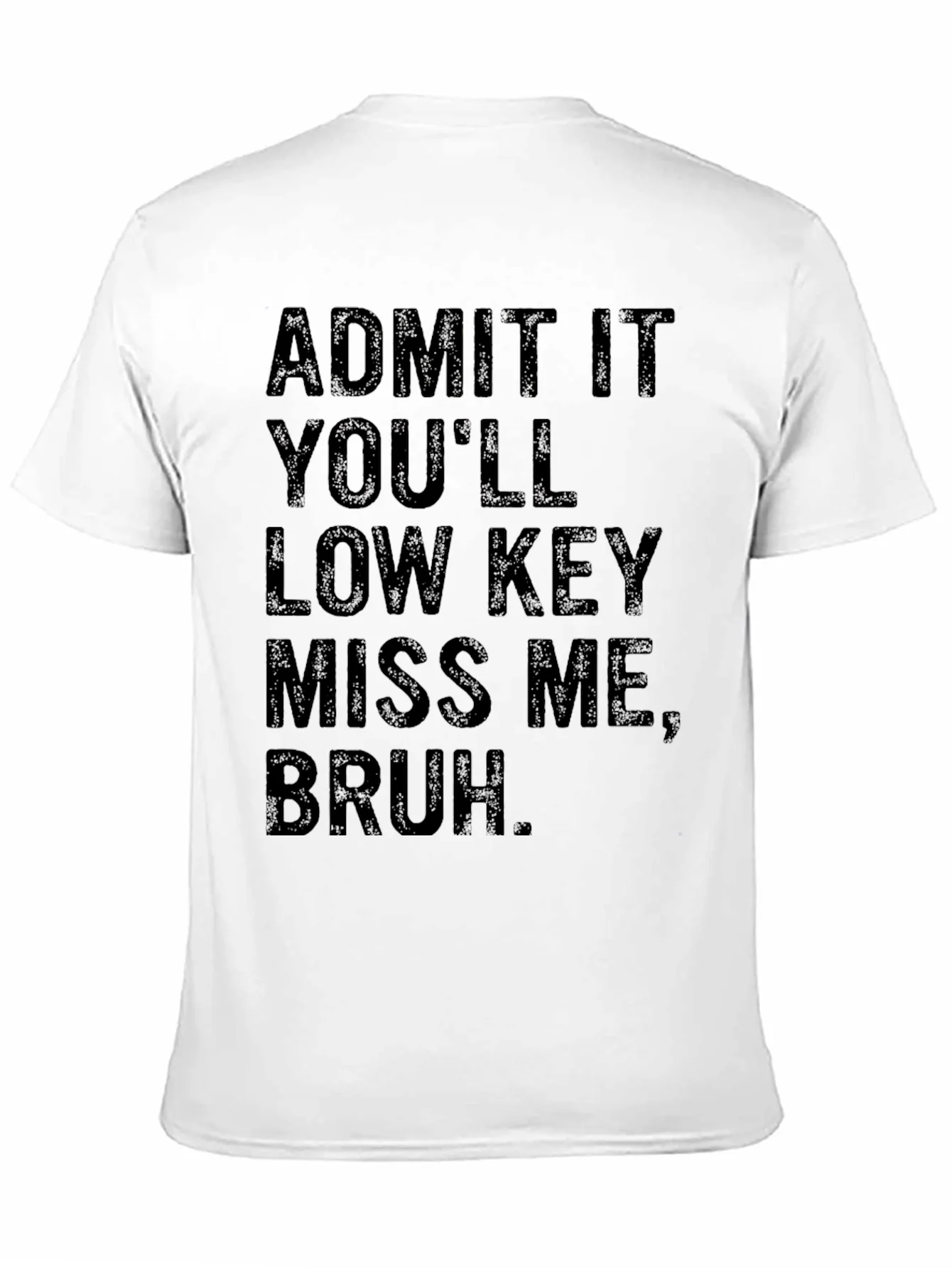 Admit It Youll Low Key Miss Me Bruh T-Shirt