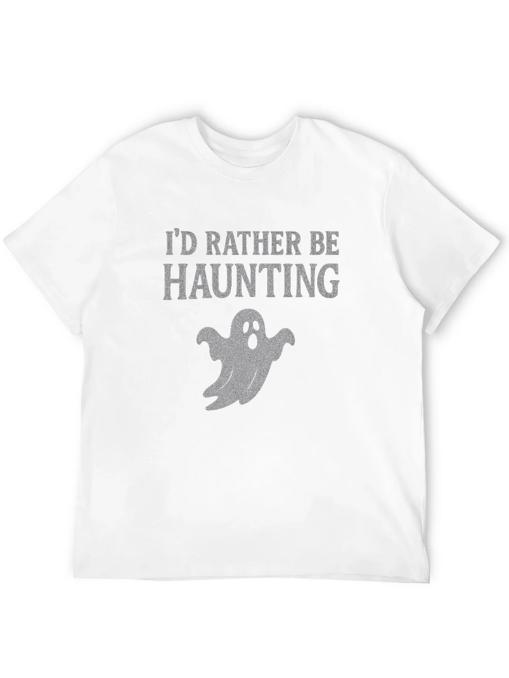 Id Rather Be Haunting Ghost T-Shirt