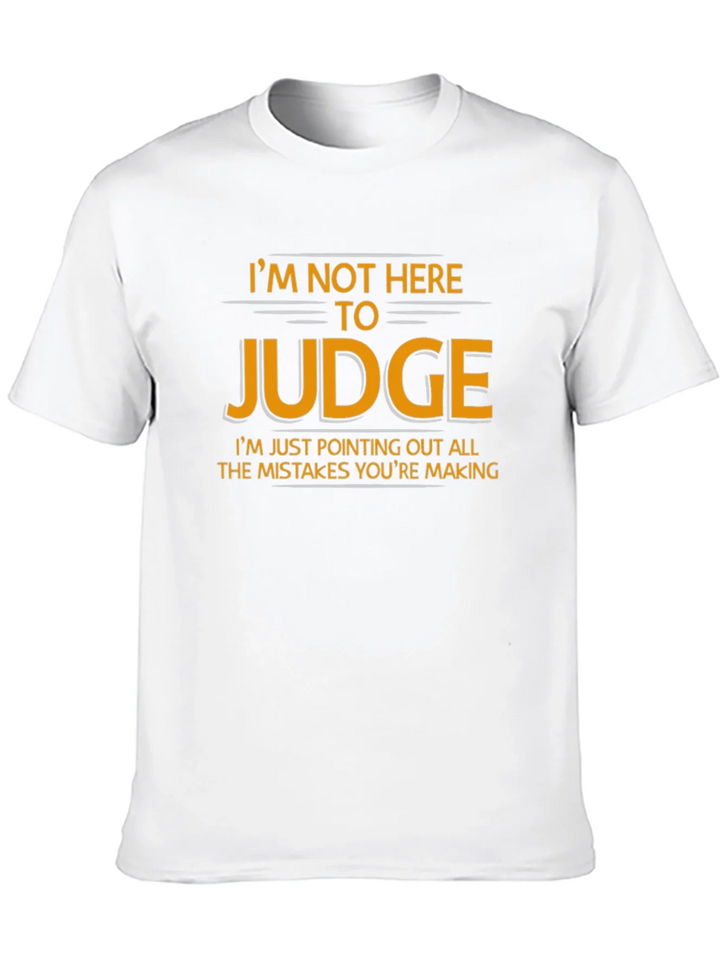 Im Not Here to Judge Funny Graphic T-Shirt