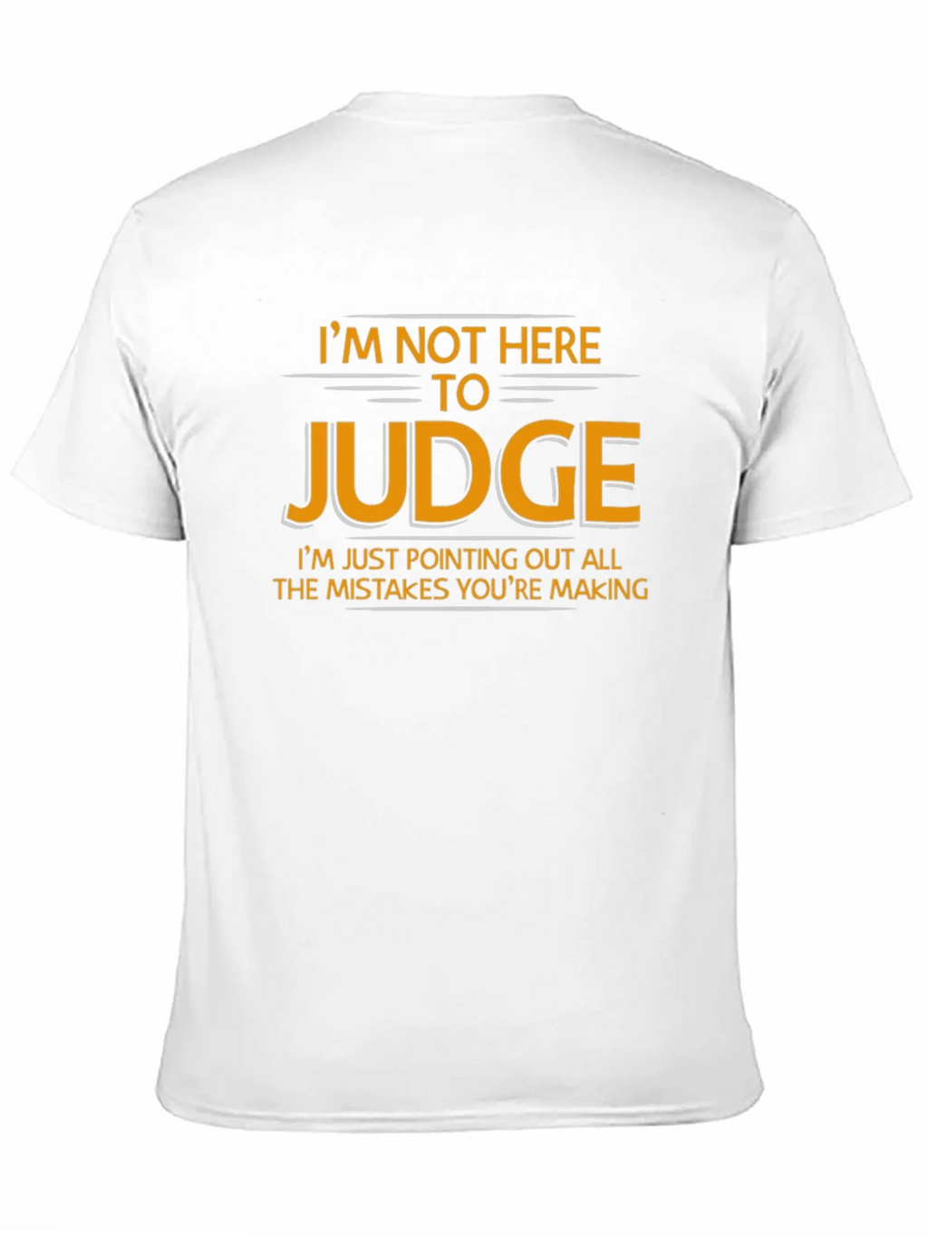 Im Not Here to Judge Funny Graphic T-Shirt