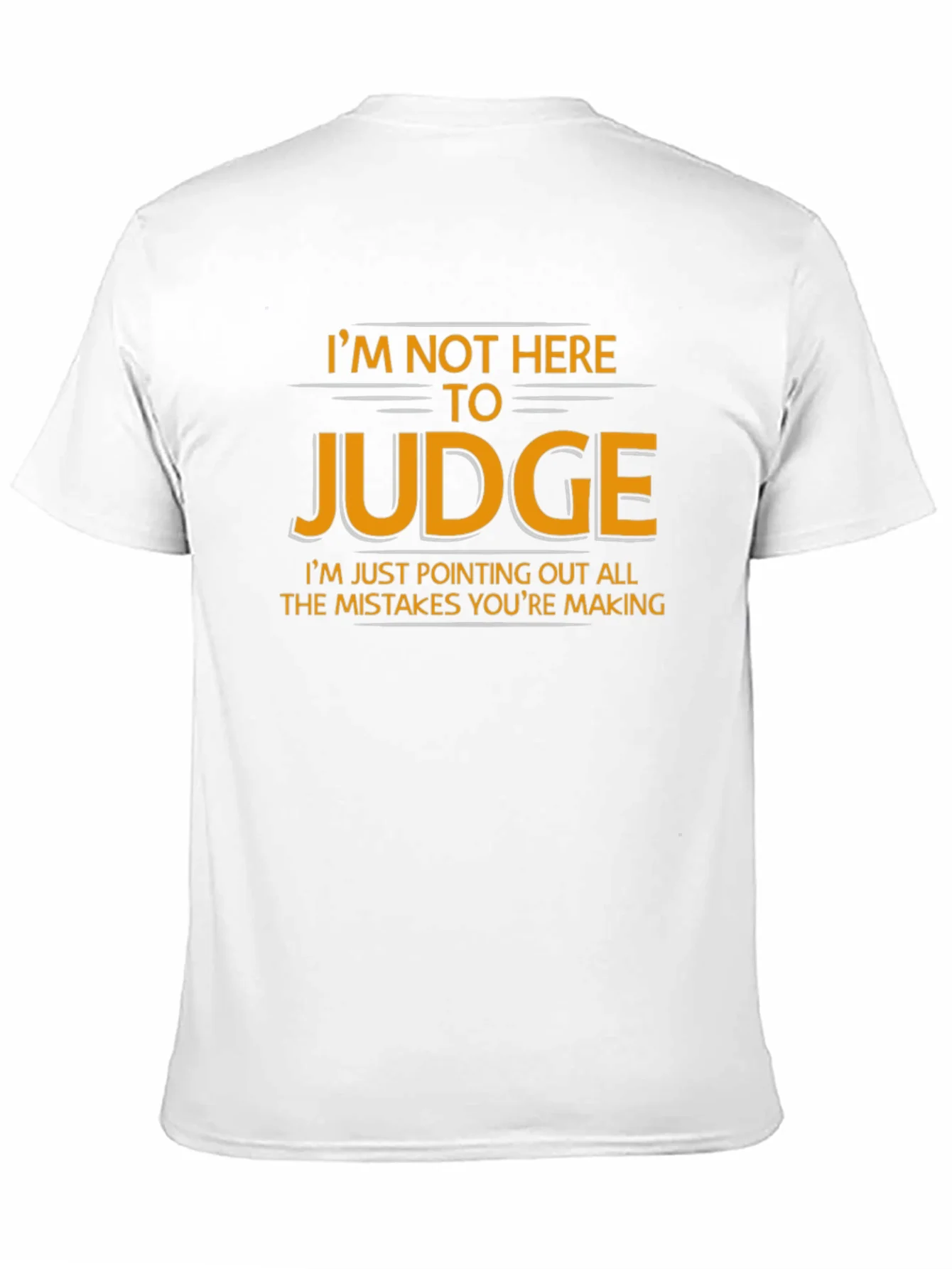 Im Not Here to Judge Funny Graphic T-Shirt