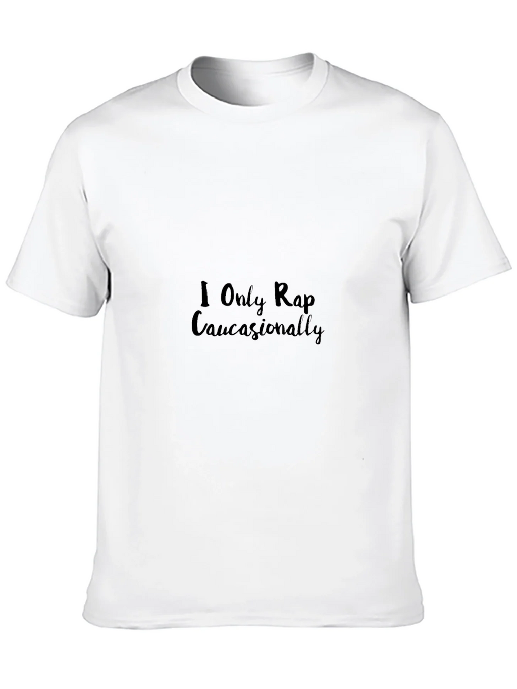 I Only Rap Caucasionally T-Shirt