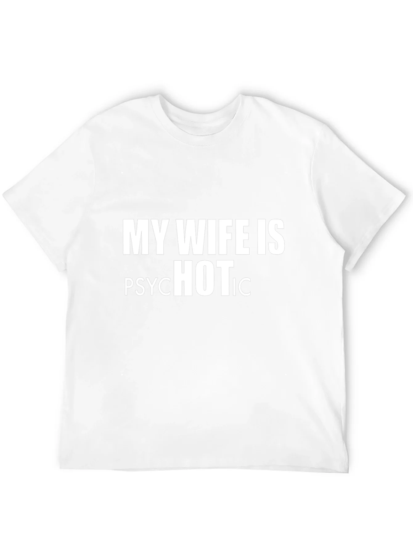 My Wife is Psychotic HOT T-Shirt - Funny Graphic Tee
