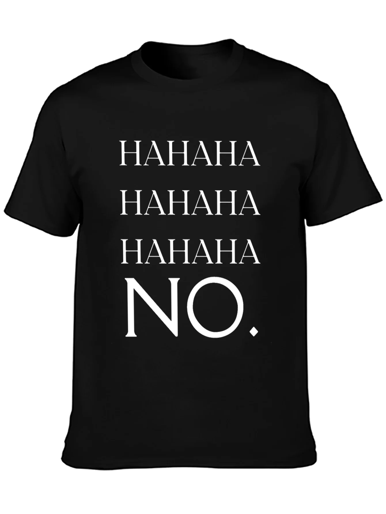 HAHAHA NO. Graphic T-Shirt - Unisex Crew Neck Tee