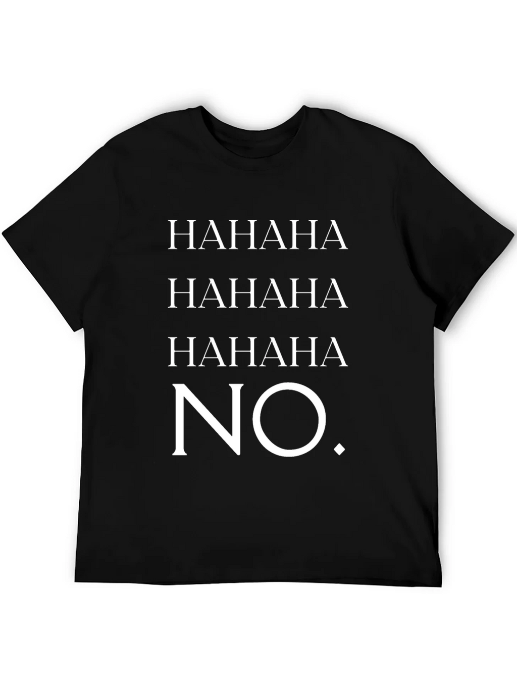 HAHAHA NO. Graphic T-Shirt - Unisex Crew Neck Tee