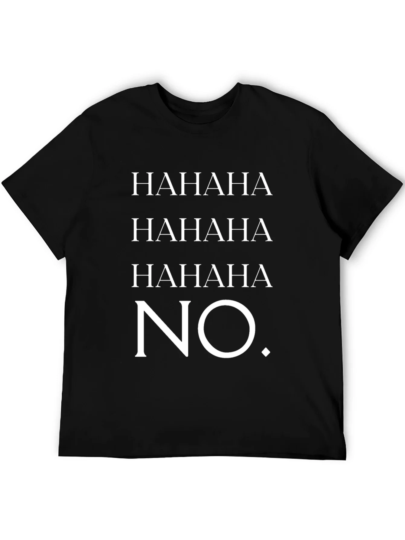 HAHAHA NO. Graphic T-Shirt - Unisex Crew Neck Tee