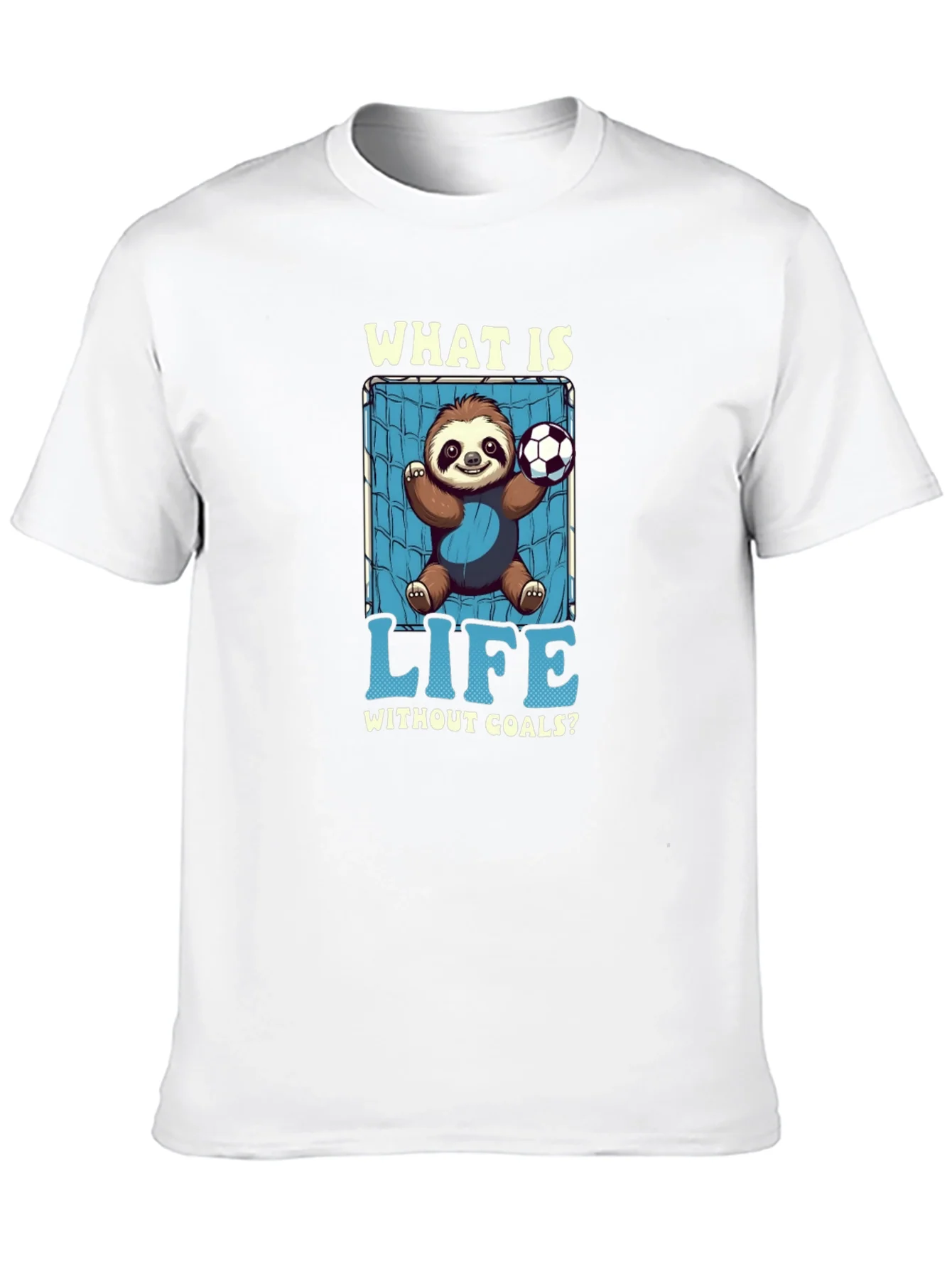 Sloth Soccer Goal T-Shirt - What is Life Without Goals?