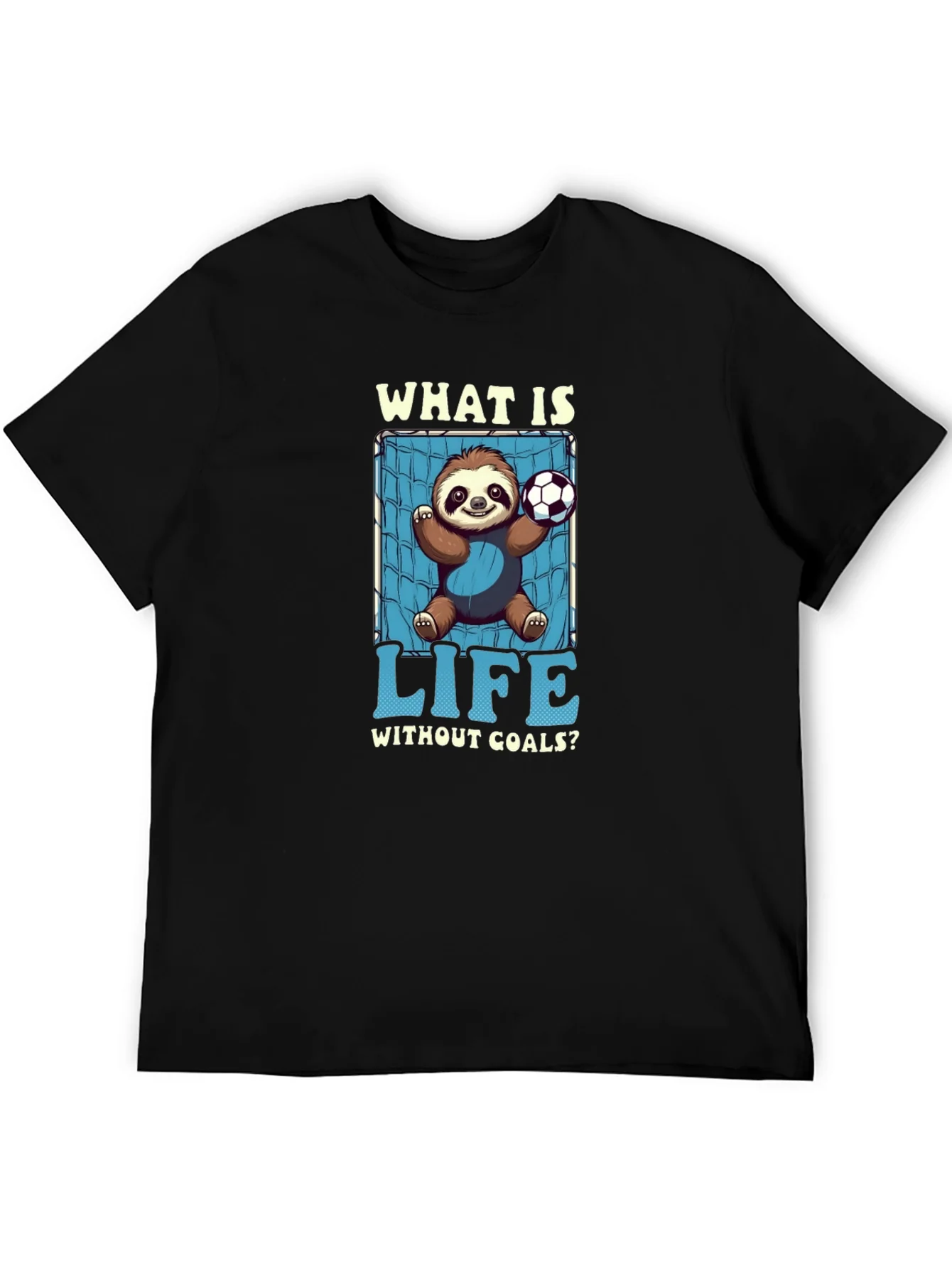 Sloth Soccer Goal T-Shirt - What is Life Without Goals?
