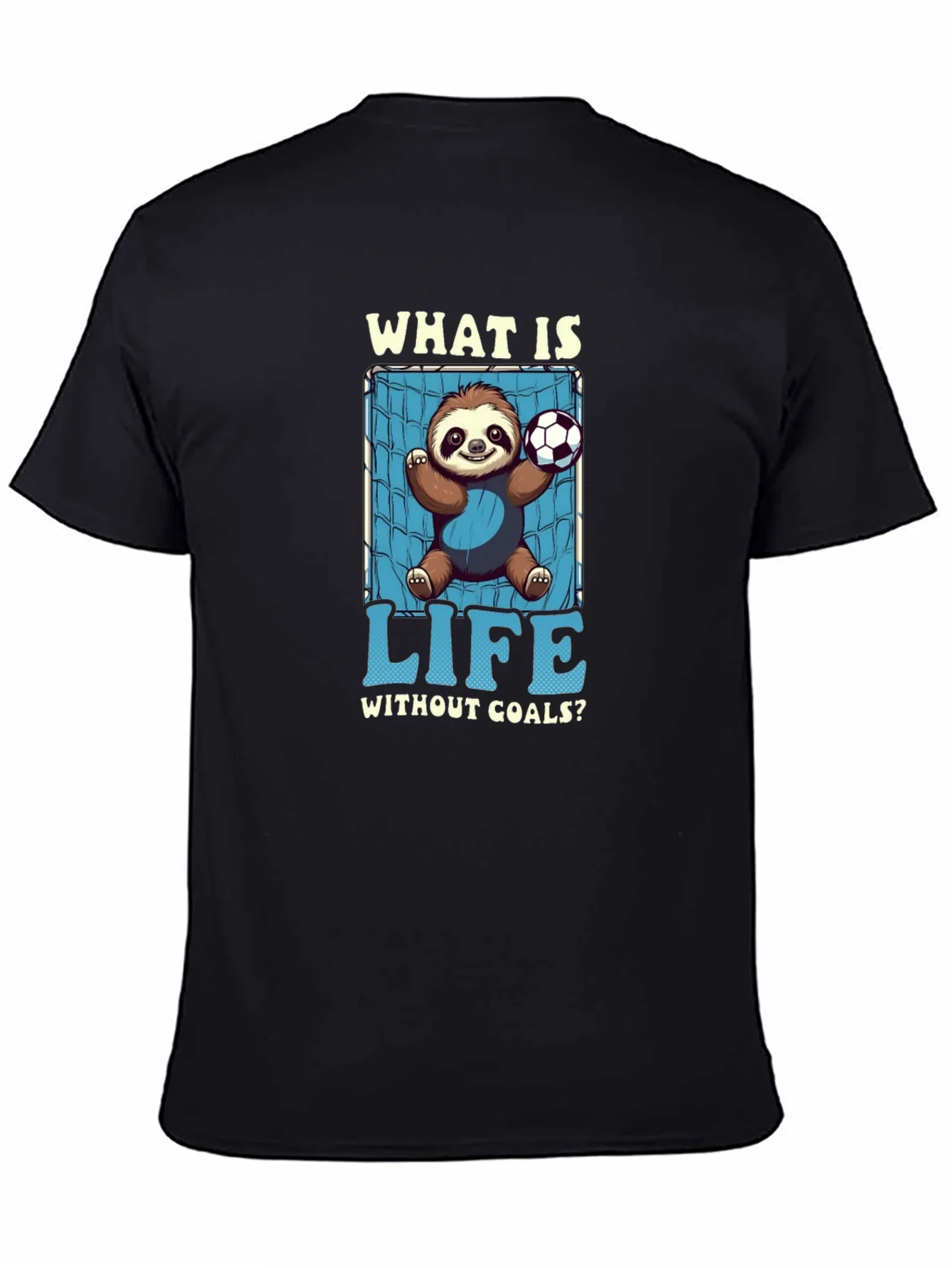 Sloth Soccer Goal T-Shirt - What is Life Without Goals?