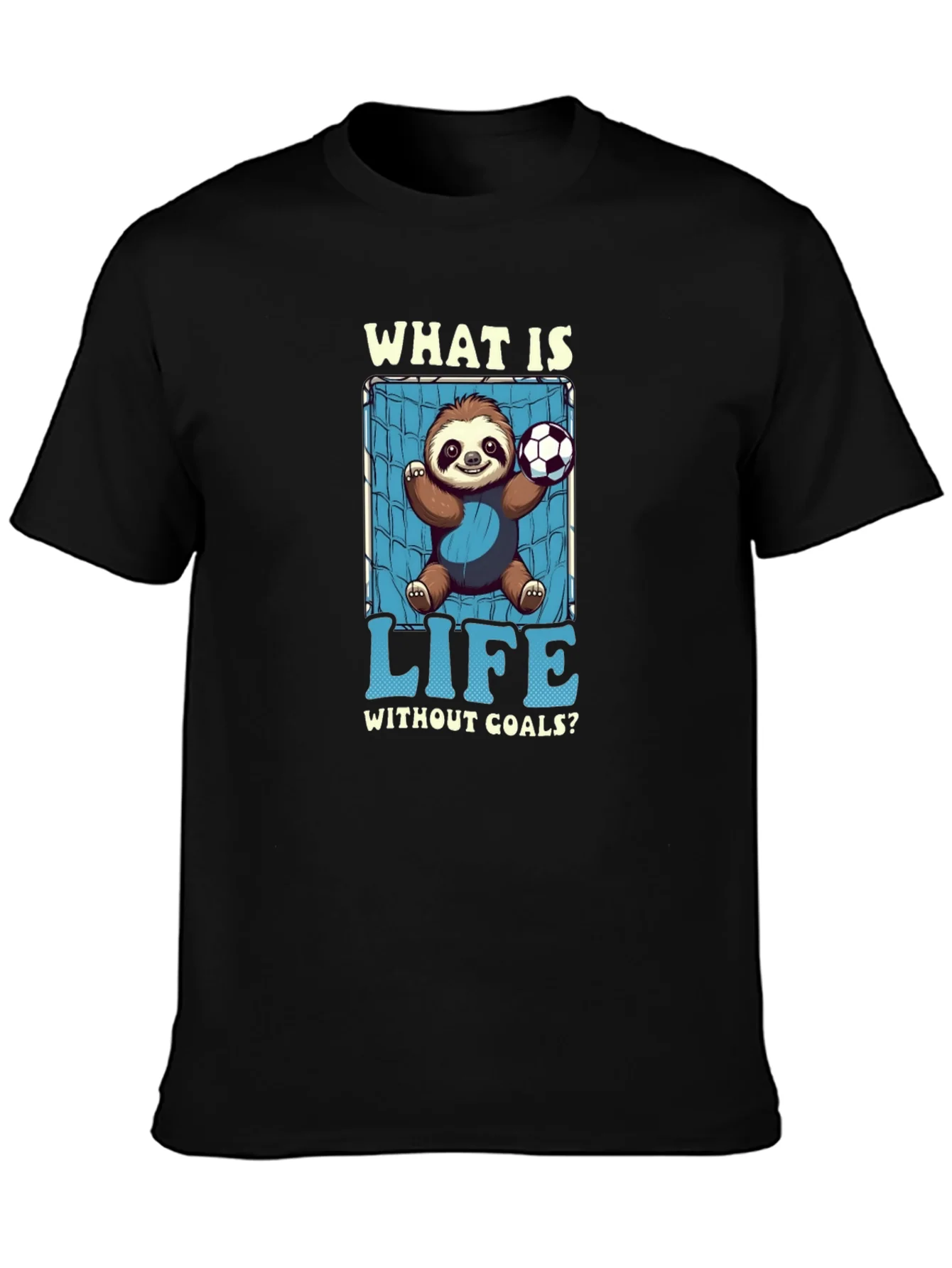 Sloth Soccer Goal T-Shirt - What is Life Without Goals?