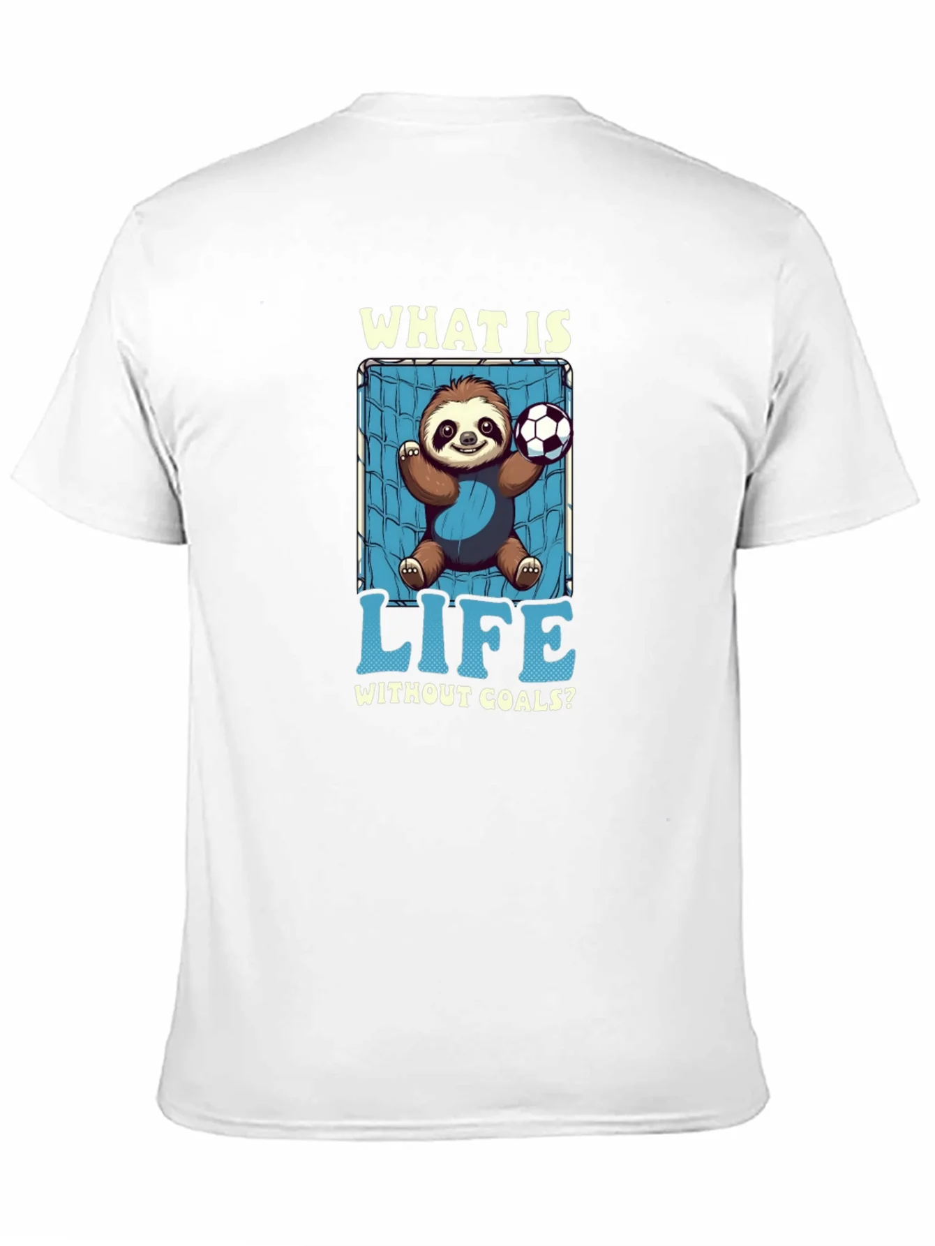 Sloth Soccer Goal T-Shirt - What is Life Without Goals?