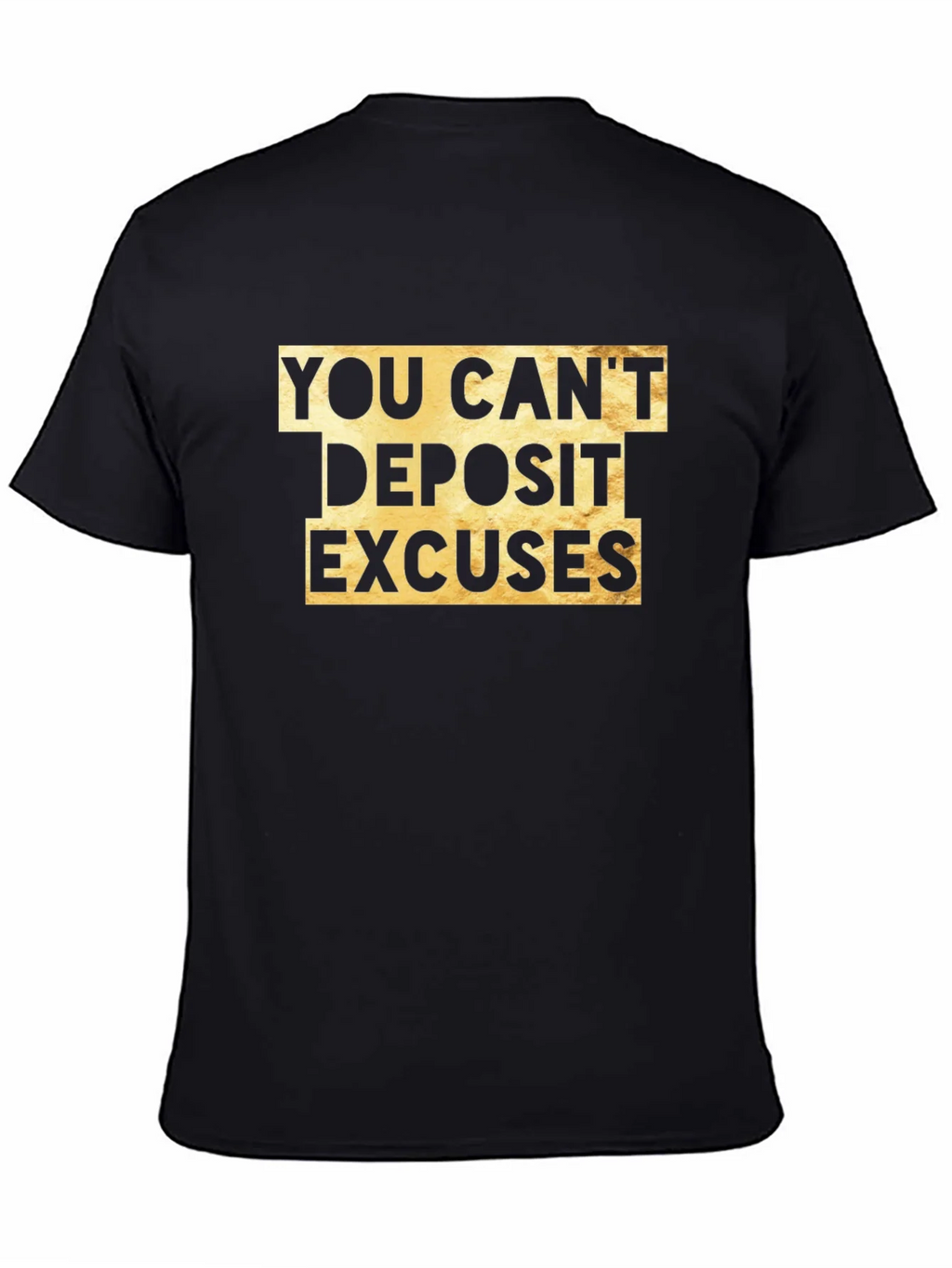 You Cant Deposit Excuses Graphic Tee