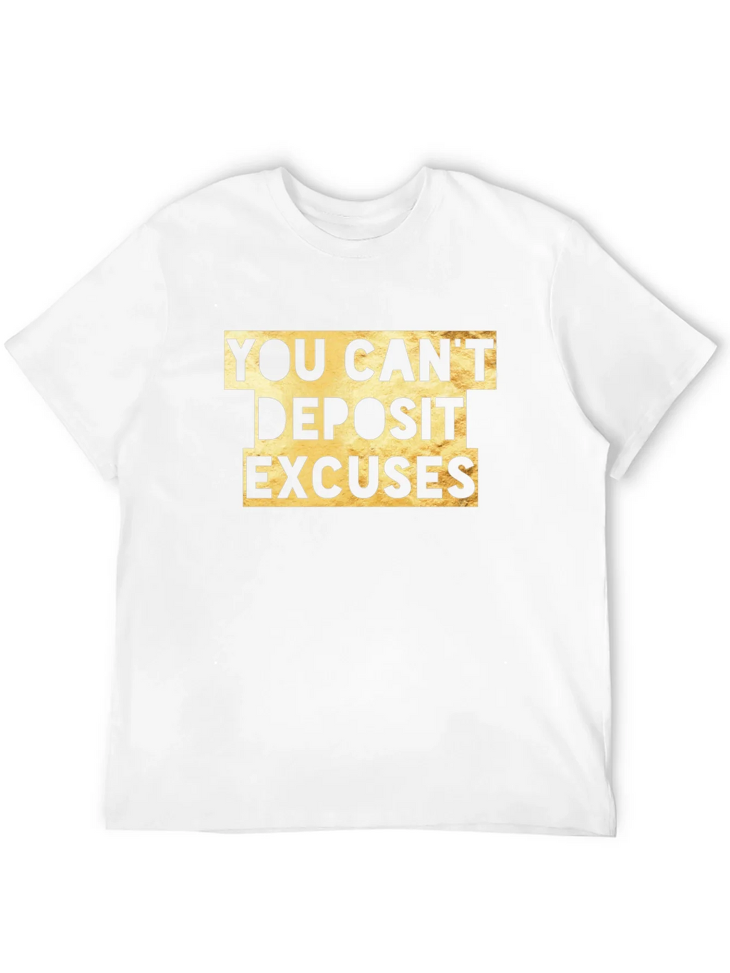 You Cant Deposit Excuses Graphic Tee