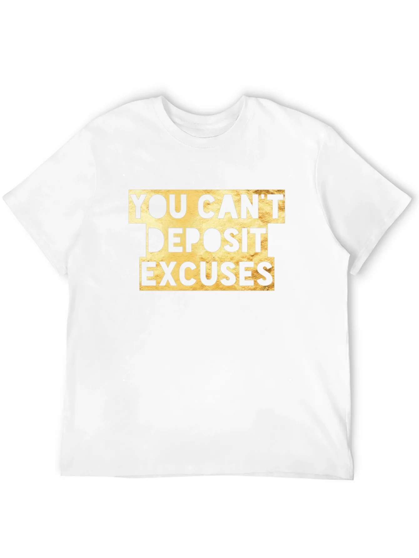 You Cant Deposit Excuses Graphic Tee
