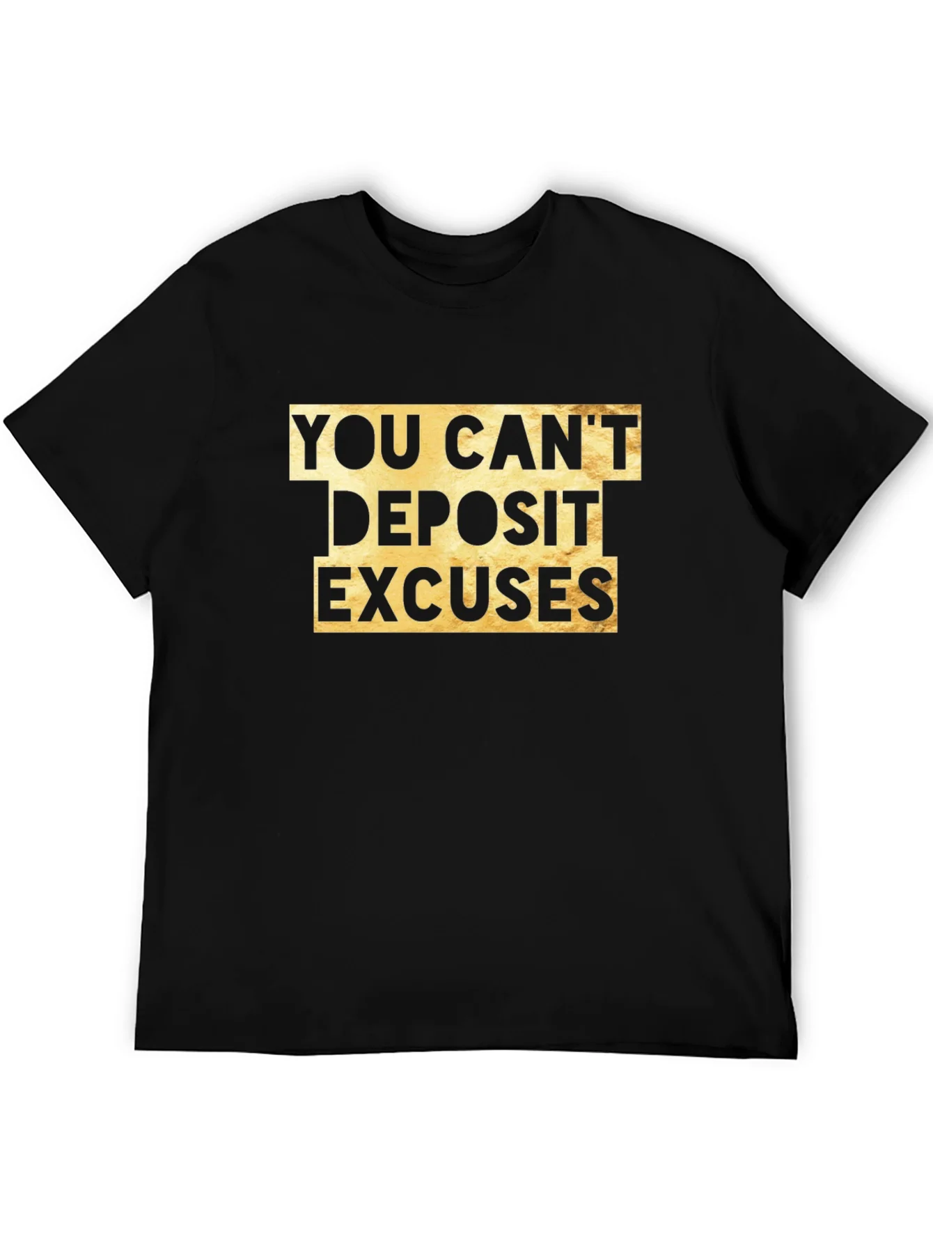 You Cant Deposit Excuses Graphic Tee